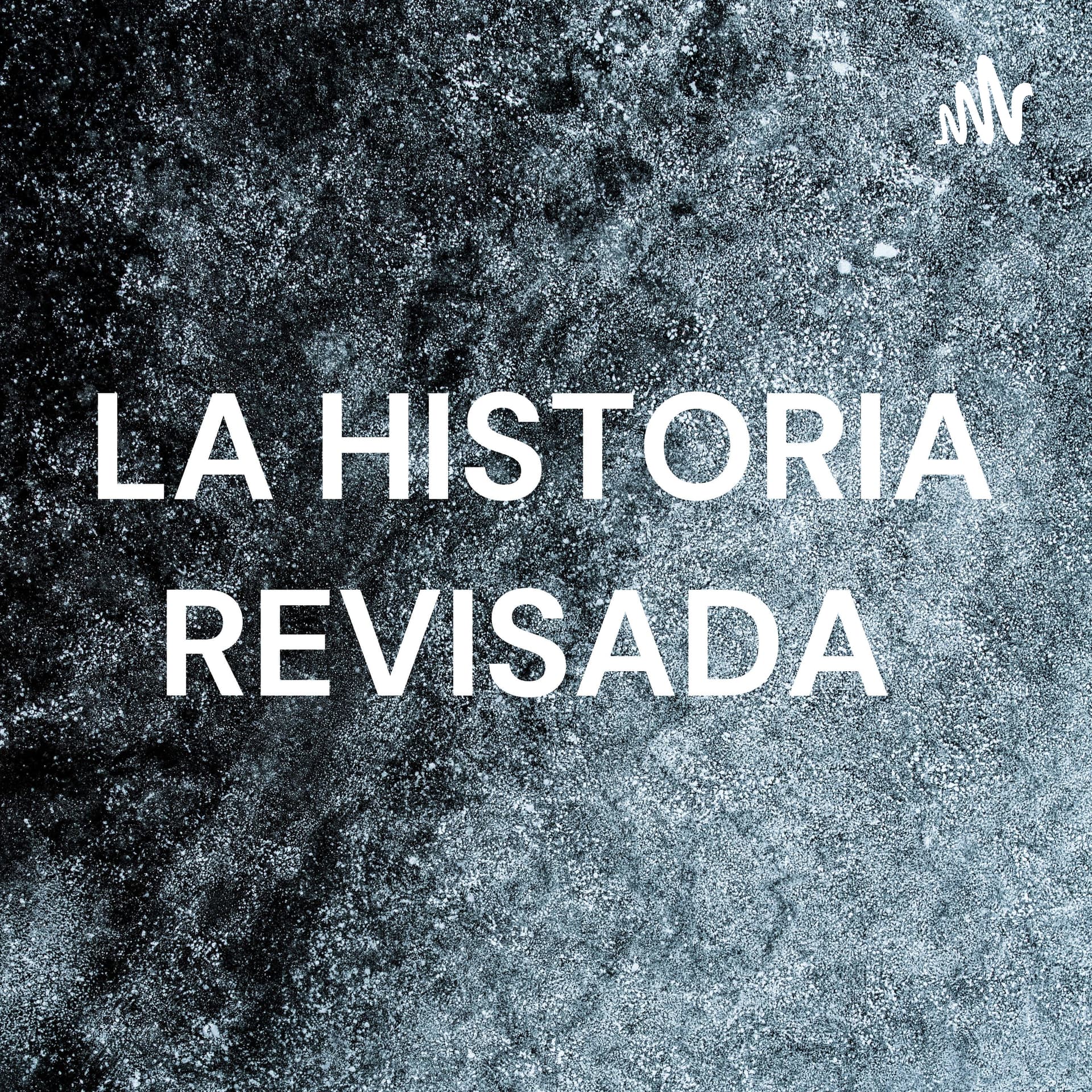 LA HISTORIA REVISADA - Podcasts