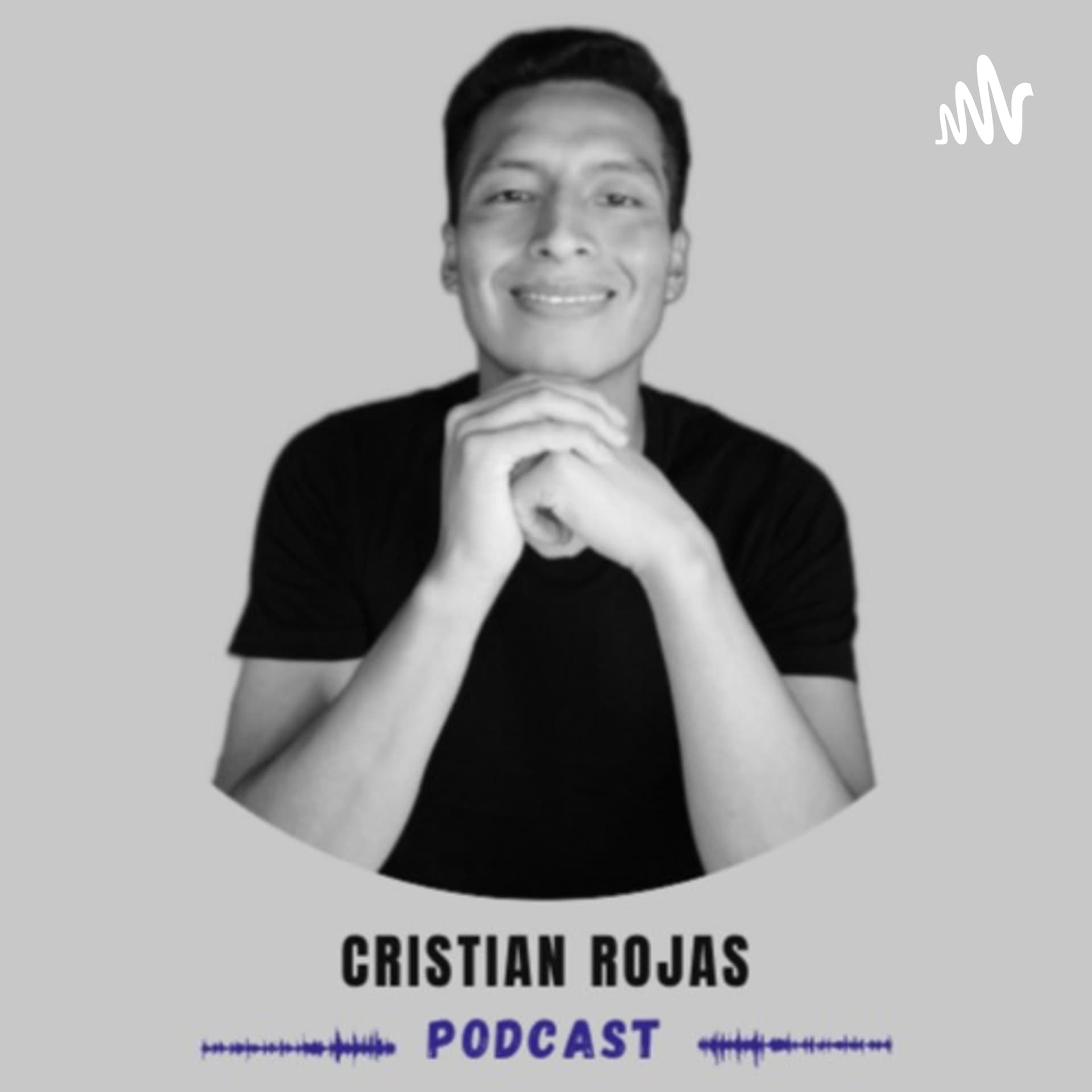 Cristian Rojas Podcast - Podcasts