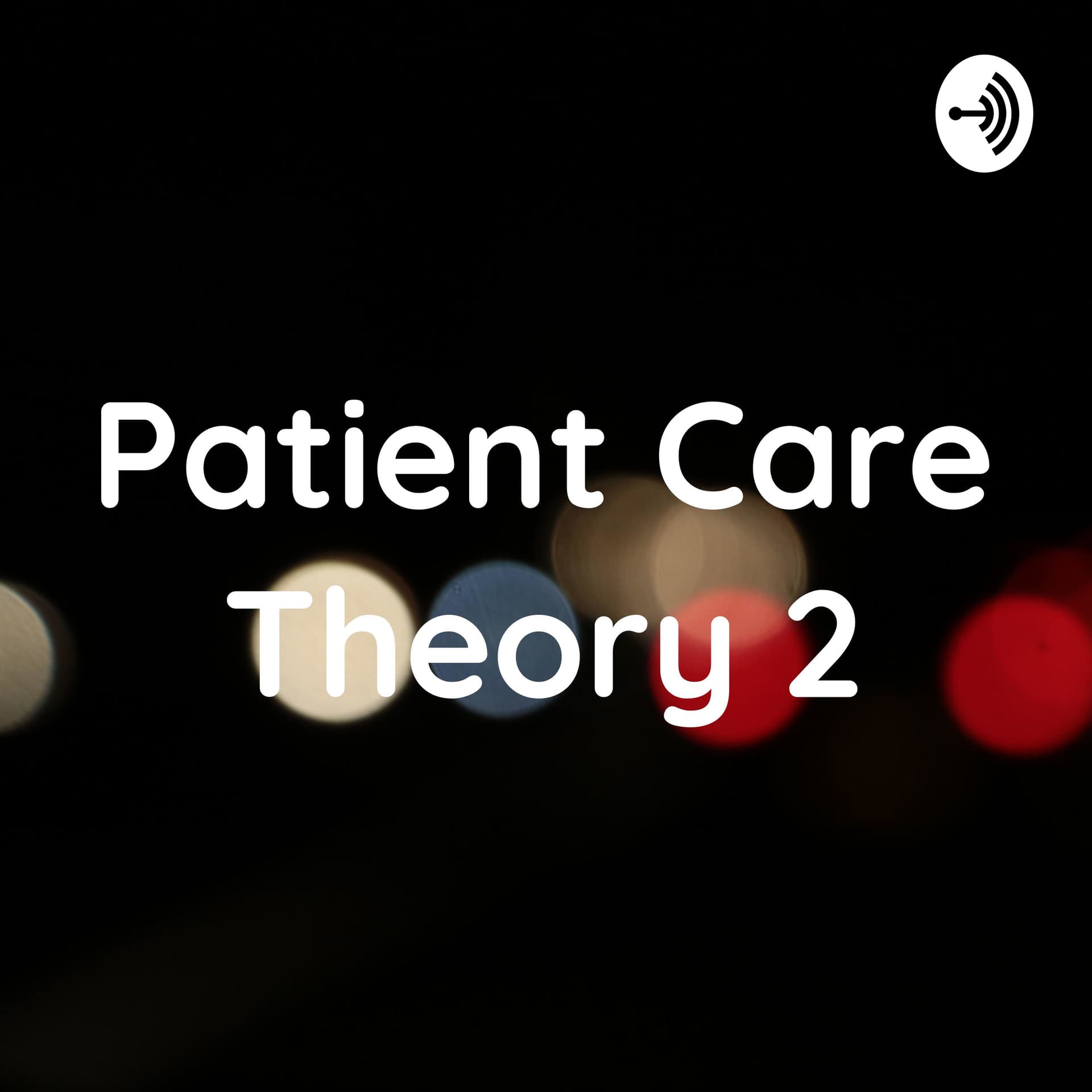Patient Care Theory 2 - Podcasts