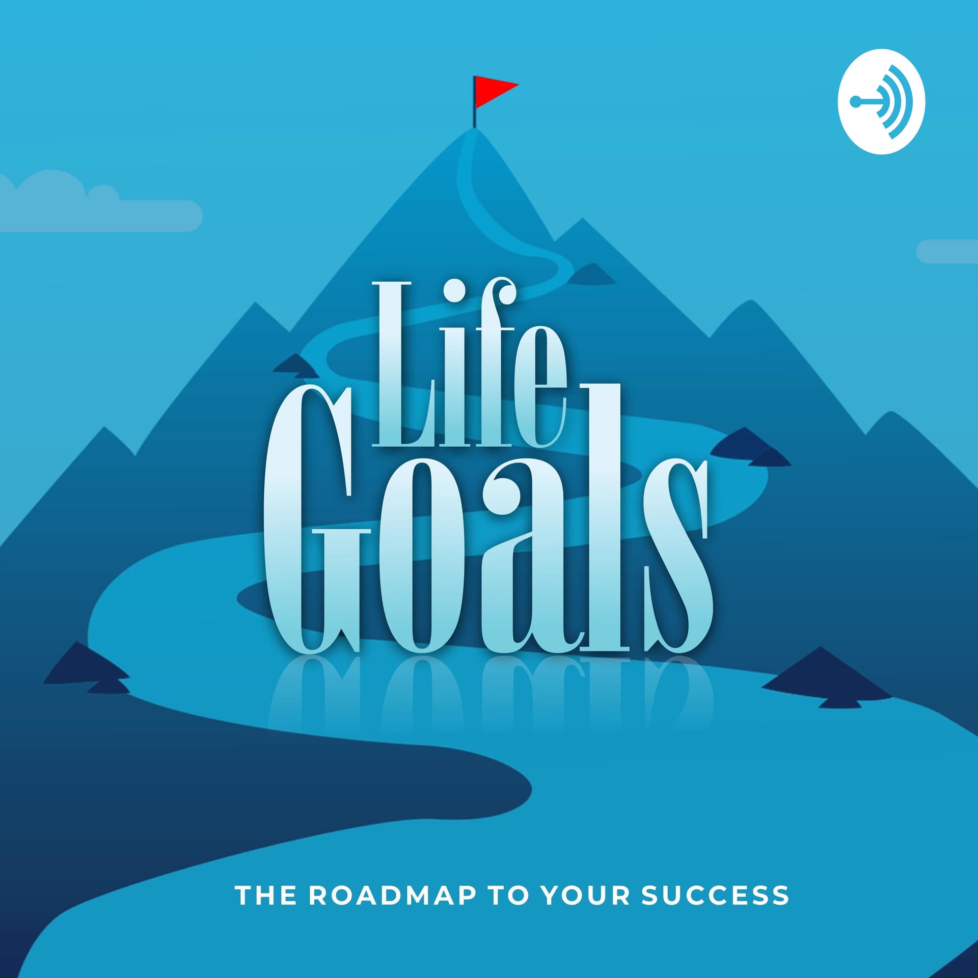 Life Goals: Your roadmap to success! - Podcasts