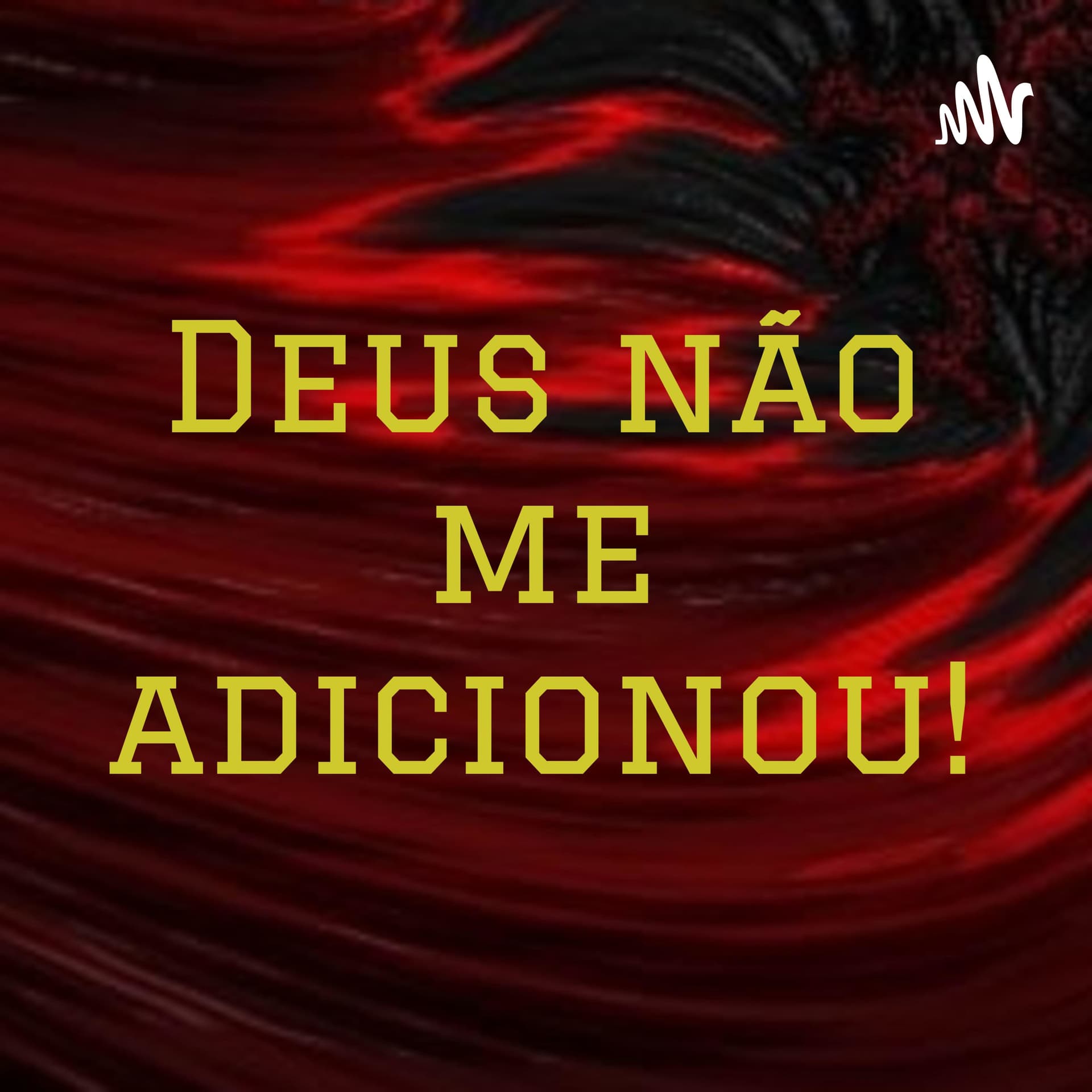 DEUS NÃO ME ADICIONOU! - Podcasts