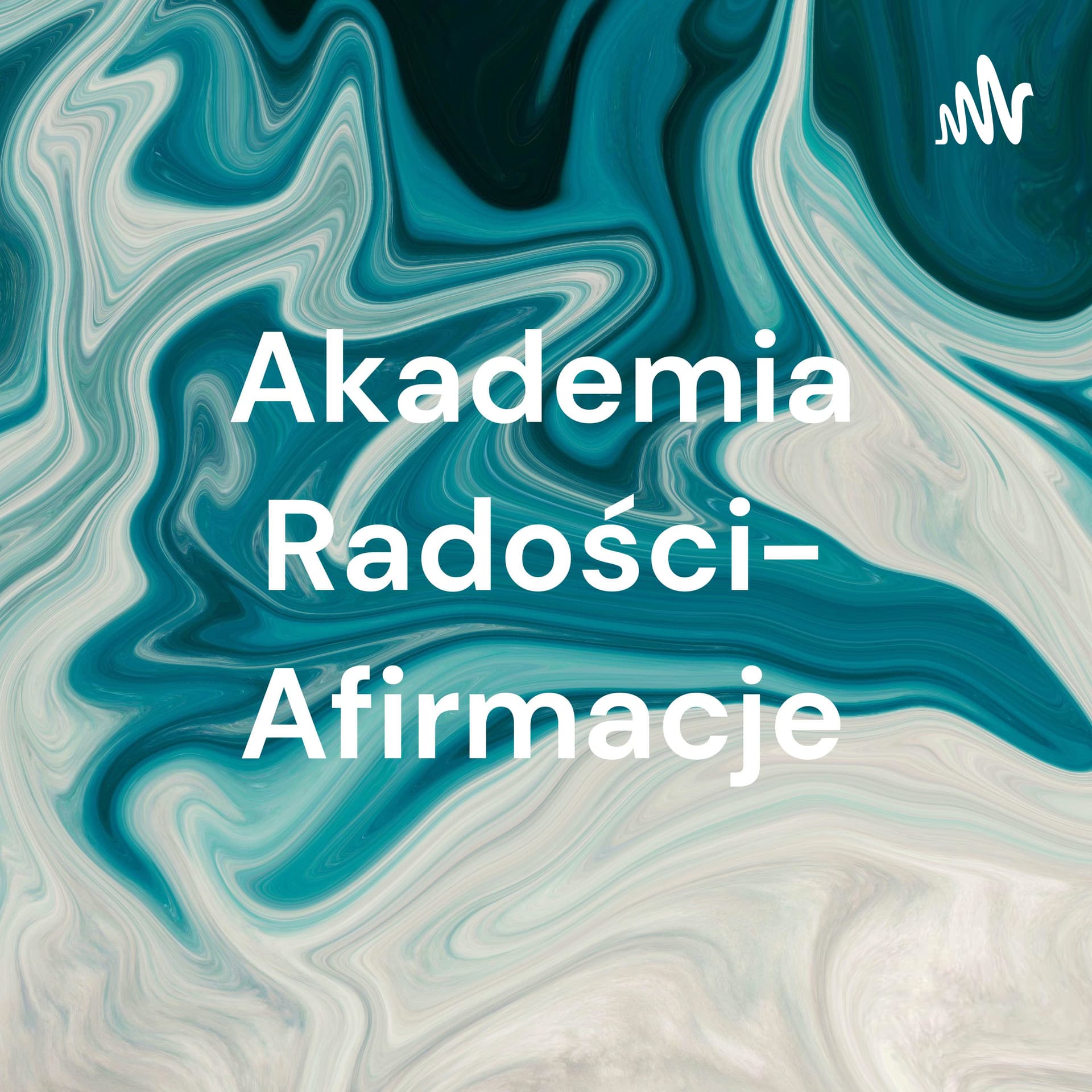 Akademia Radości- Afirmacje: Wiara W Siebie - Podcasts