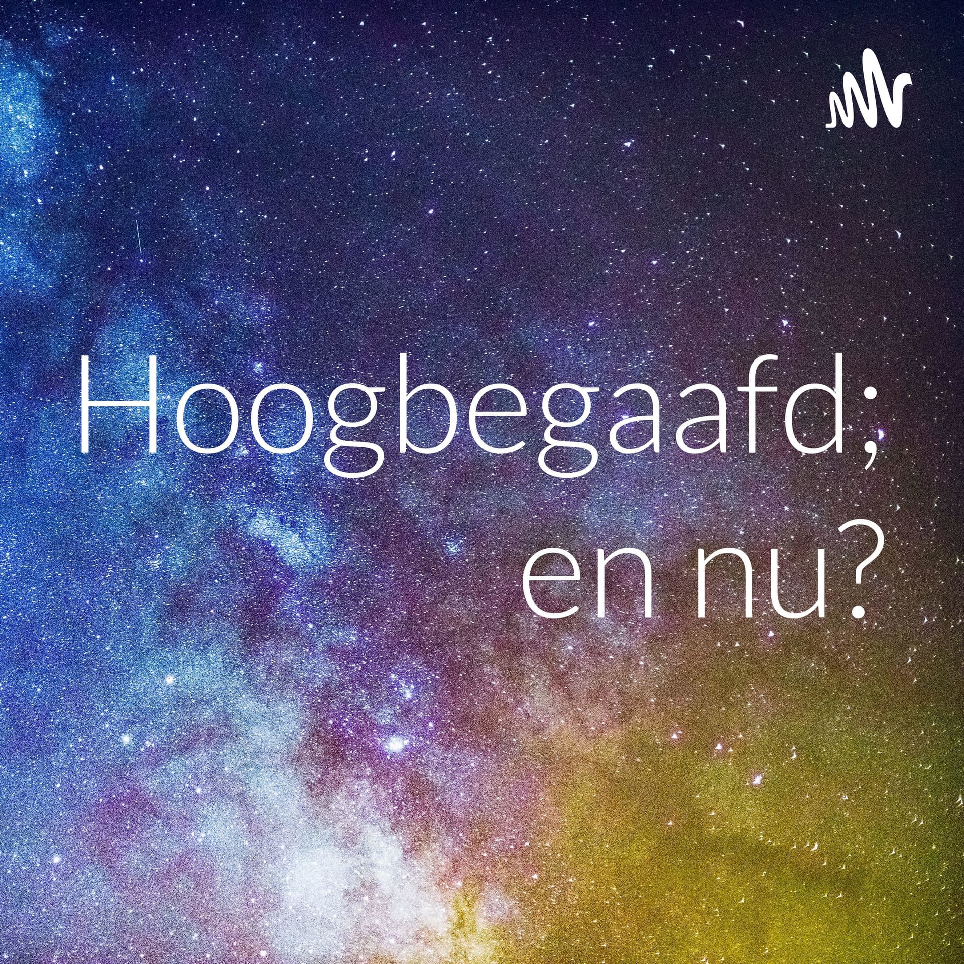Hoogbegaafd; en nu? - Podcasts