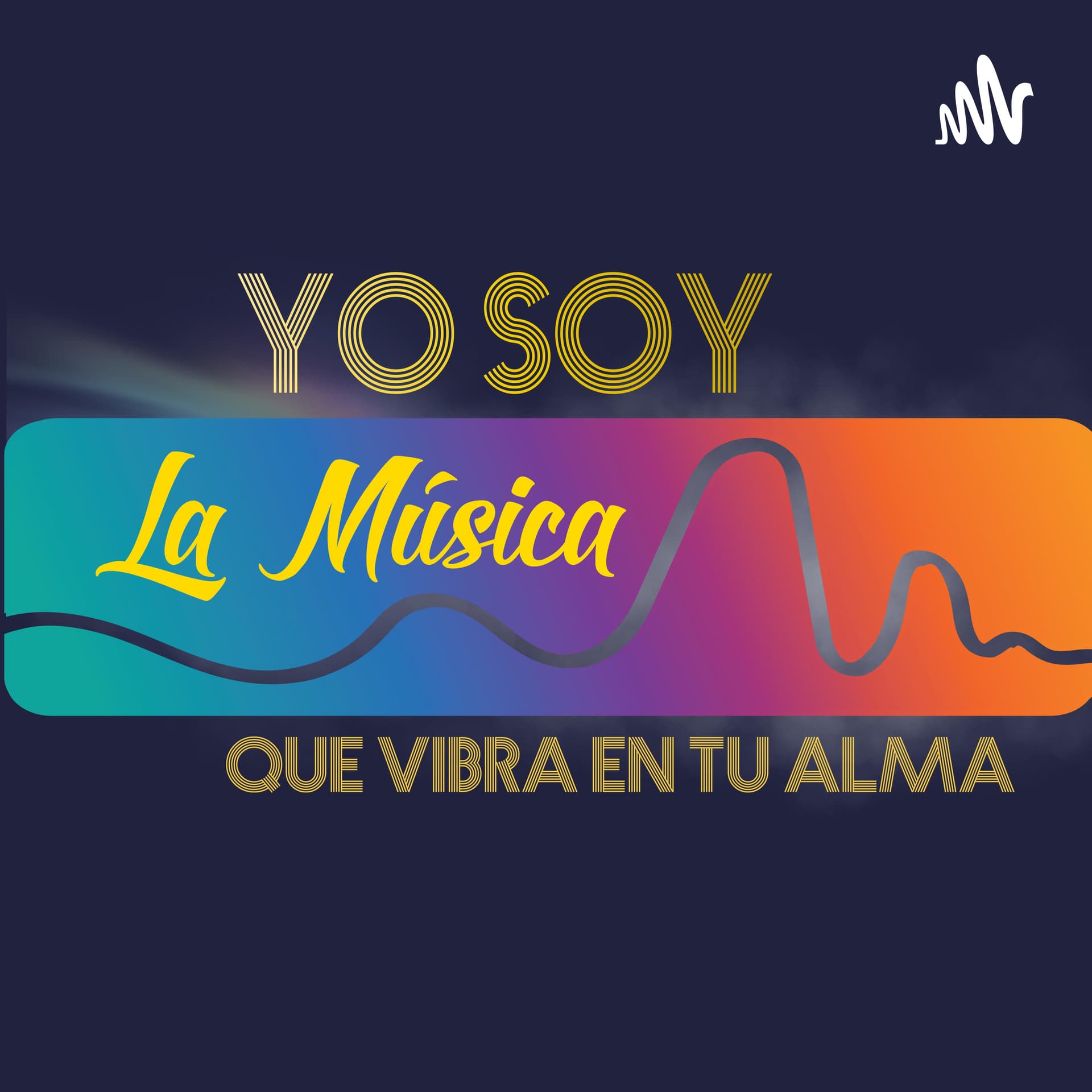 Yo Soy, La Musica Que Vibra En Tu Alma - Podcasts