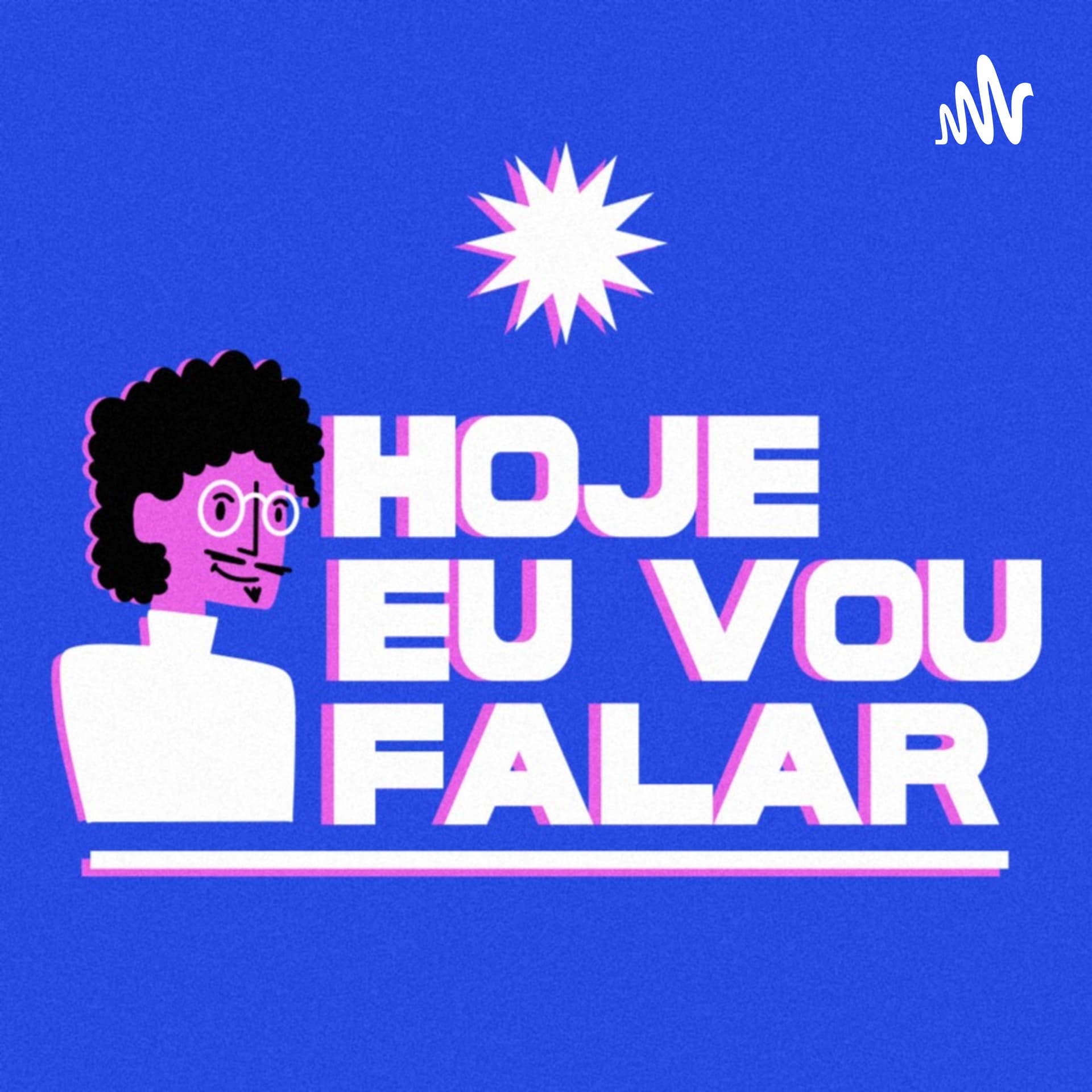 HOJE EU VOU FALAR - Podcasts