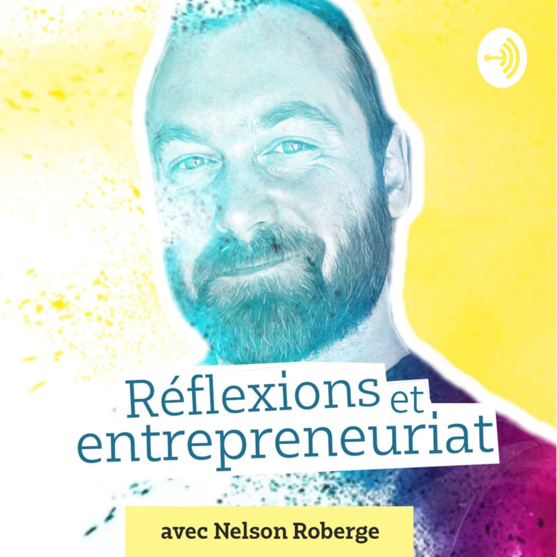 Réflexions et entrepreneuriat avec Nelson Roberge - Podcasts