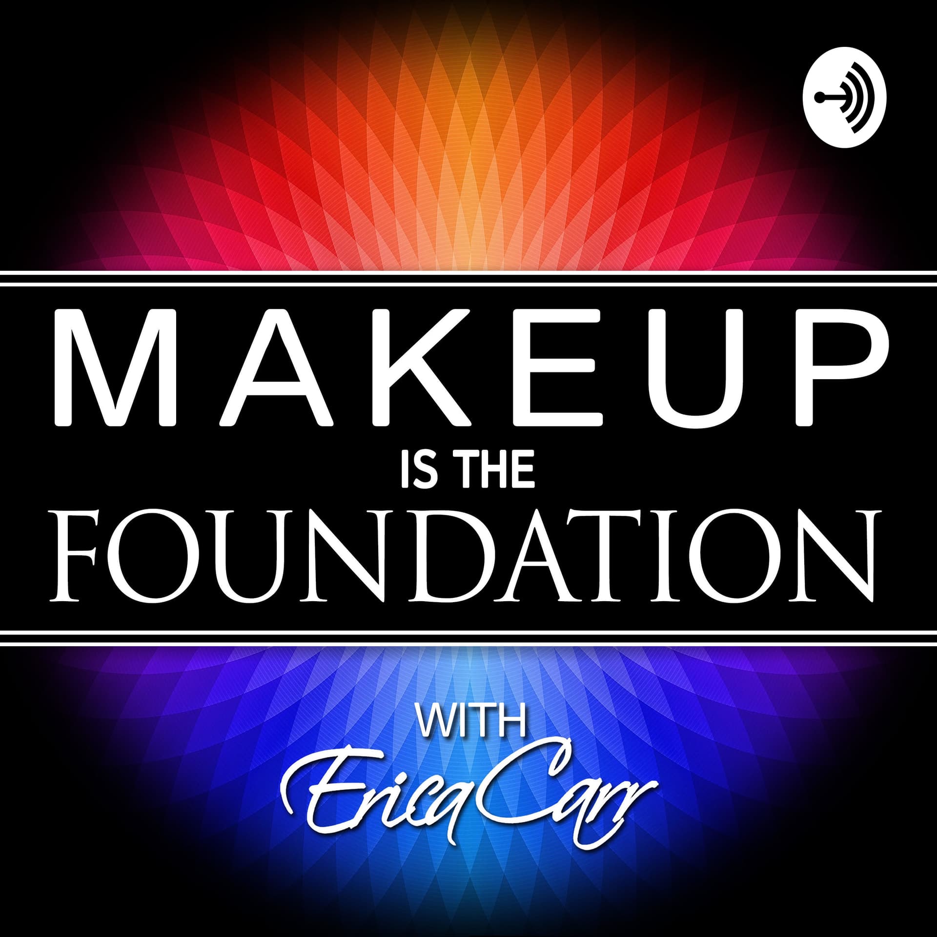 Makeup is the Foundation with Erica Carr - Podcasts