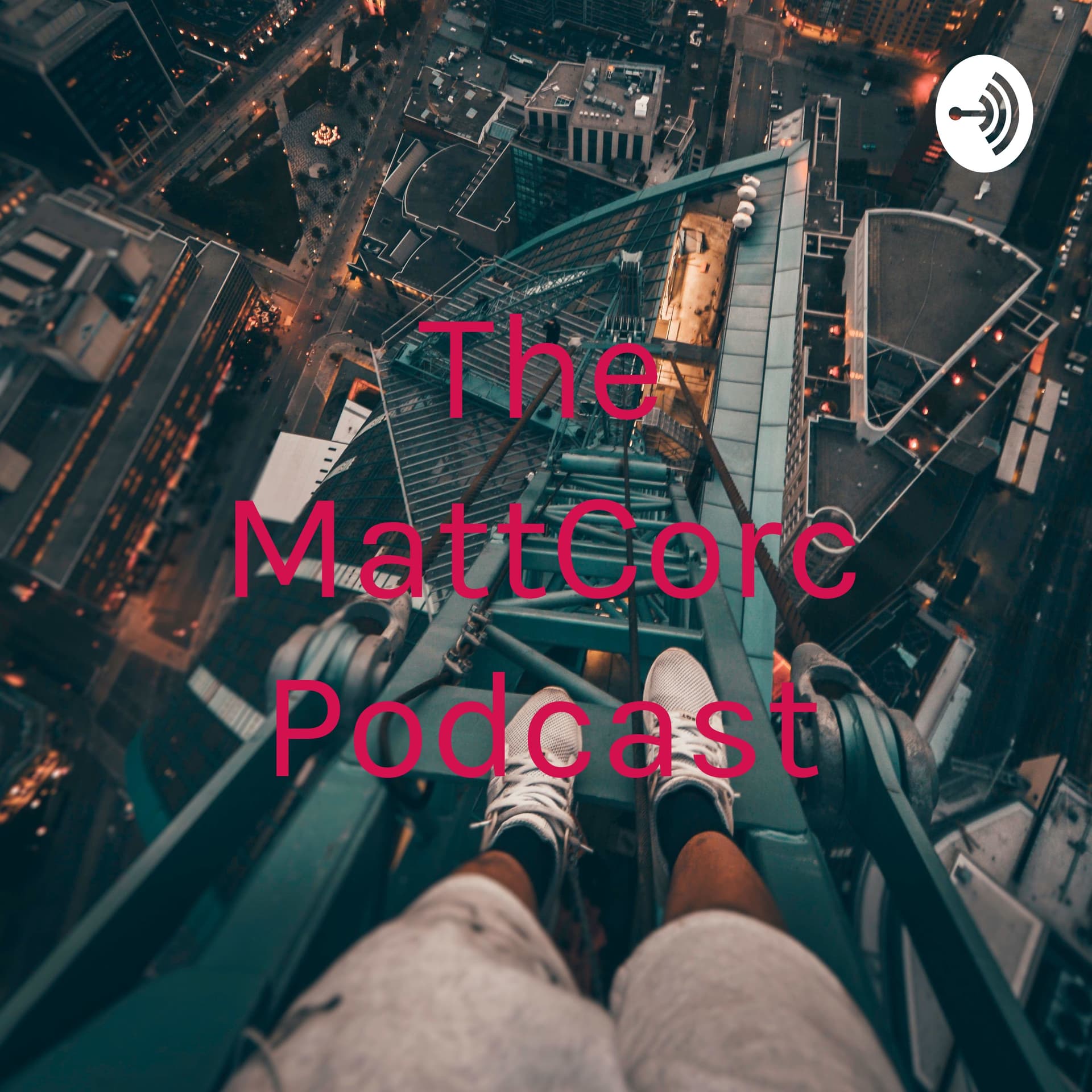 The MattCorc Podcast - Podcasts