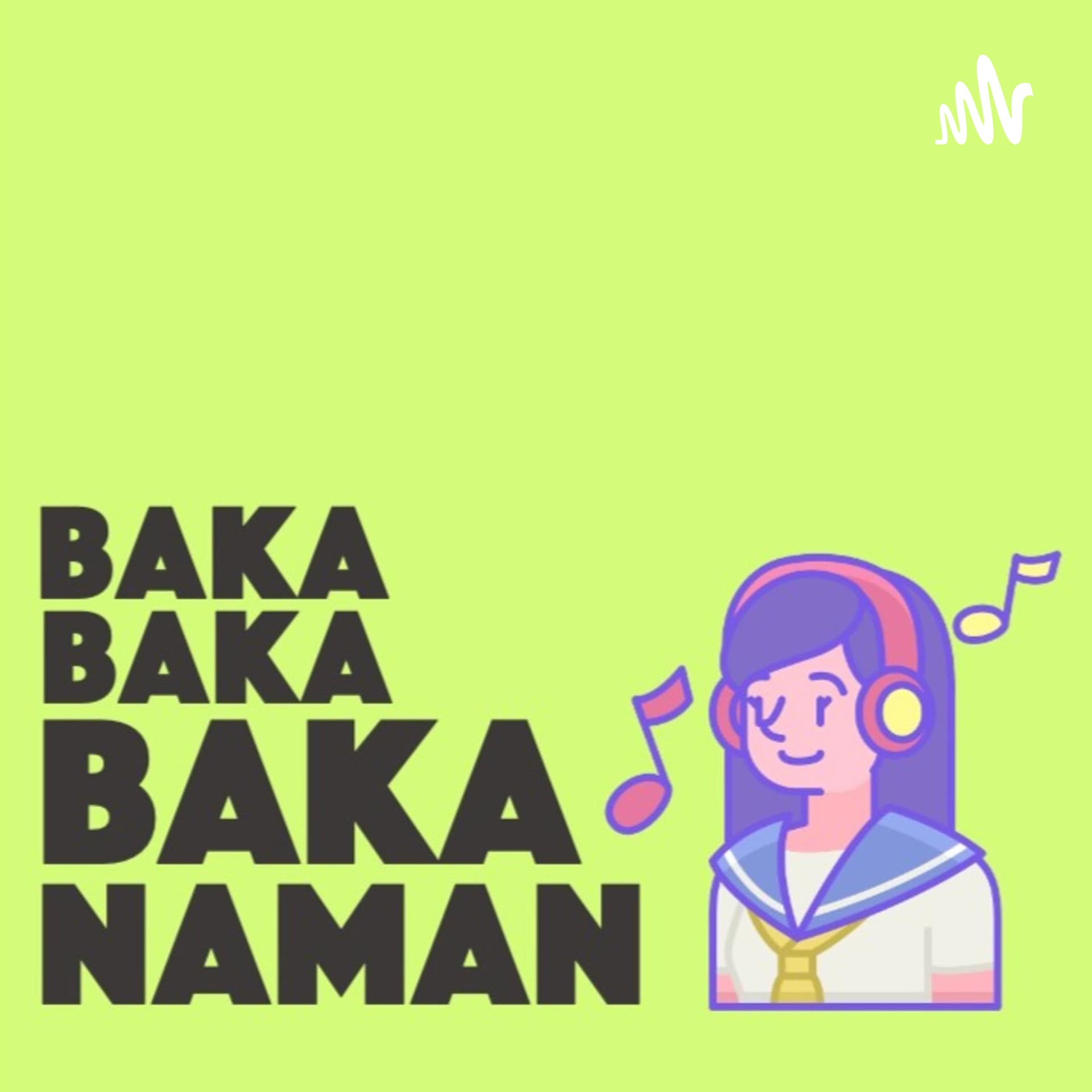 Baka Naman - Podcasts