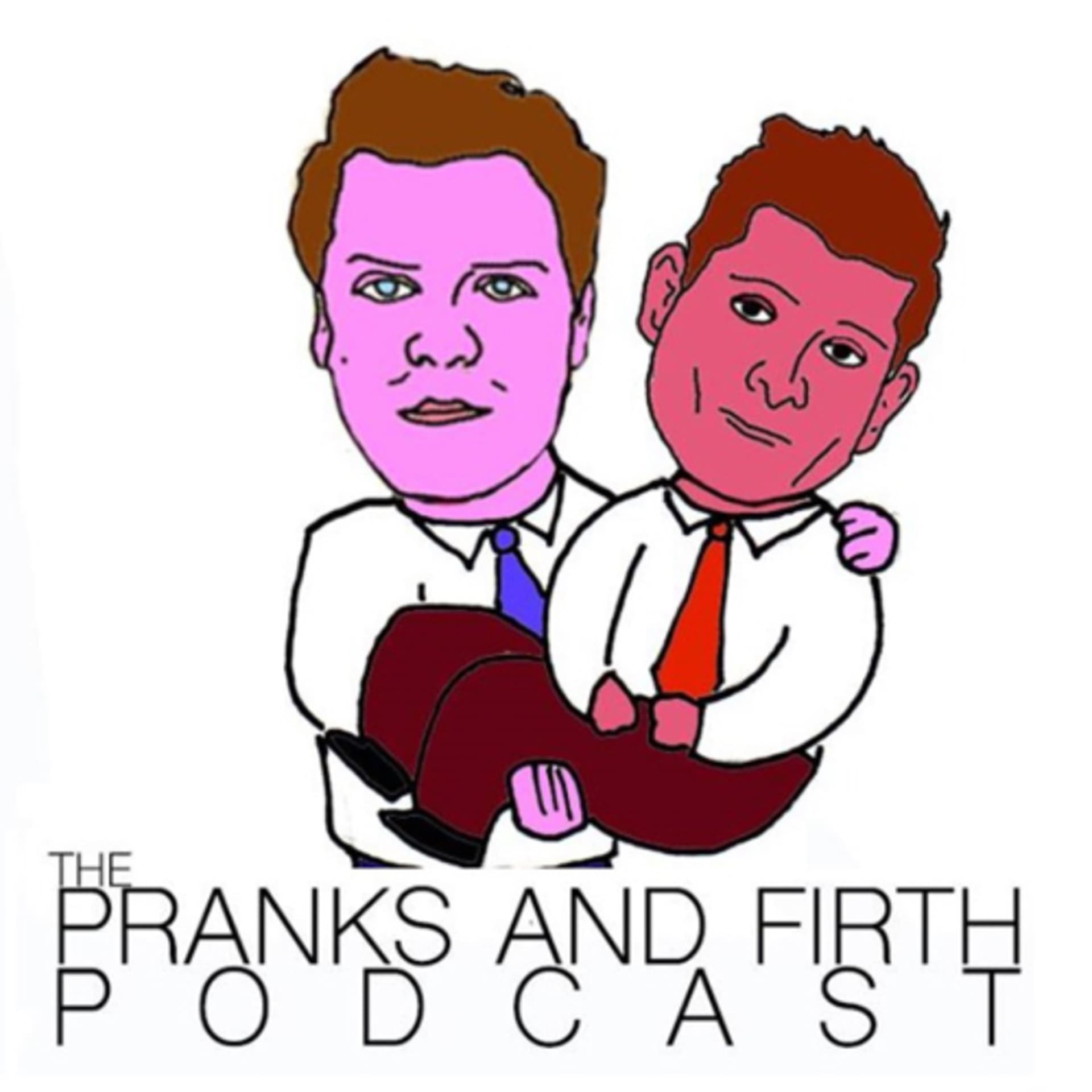 The Pranks & Firth Podcast - Podcasts