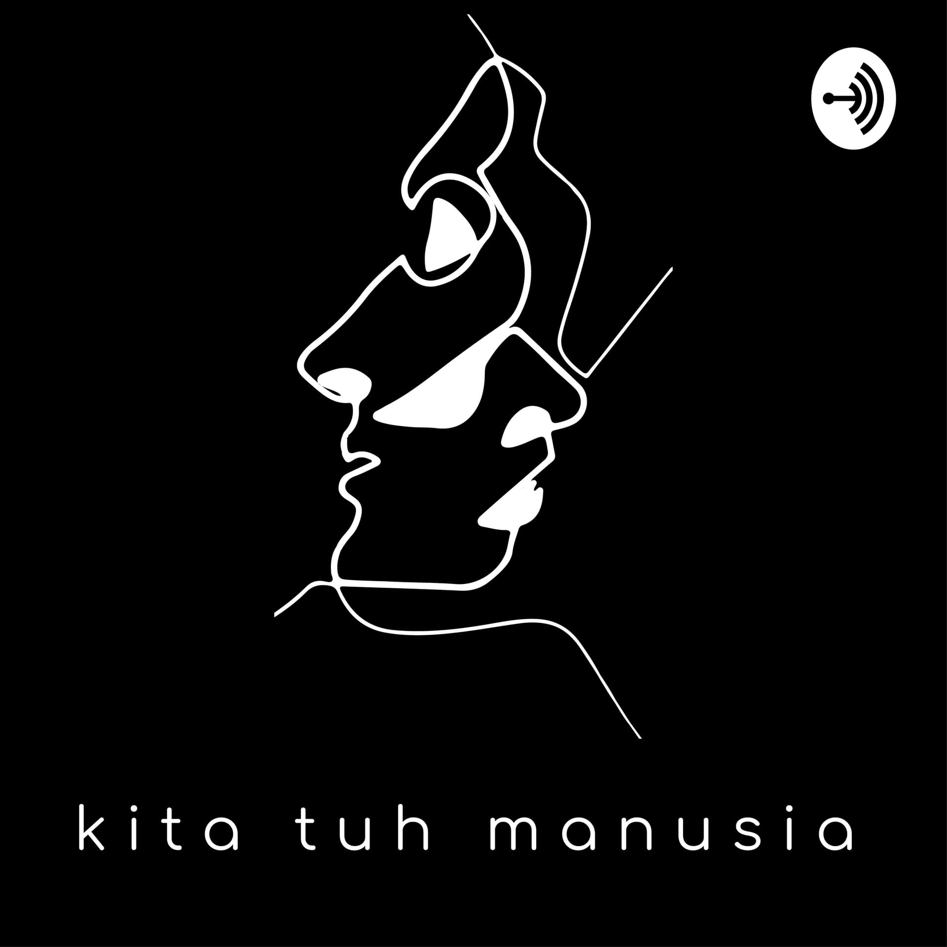 Kita Tuh Manusia - Podcasts