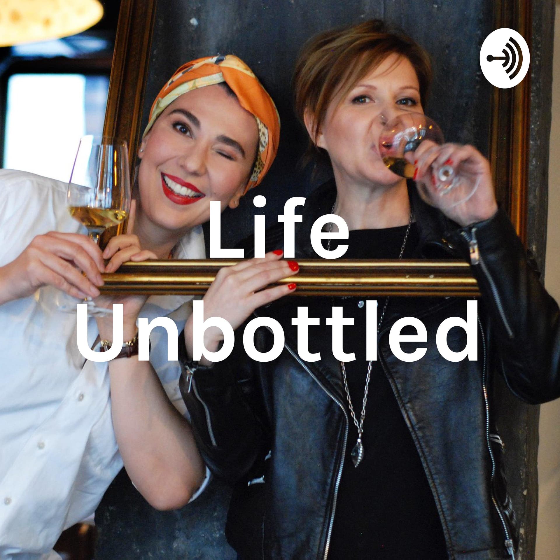 Life Unbottled - Podcasts