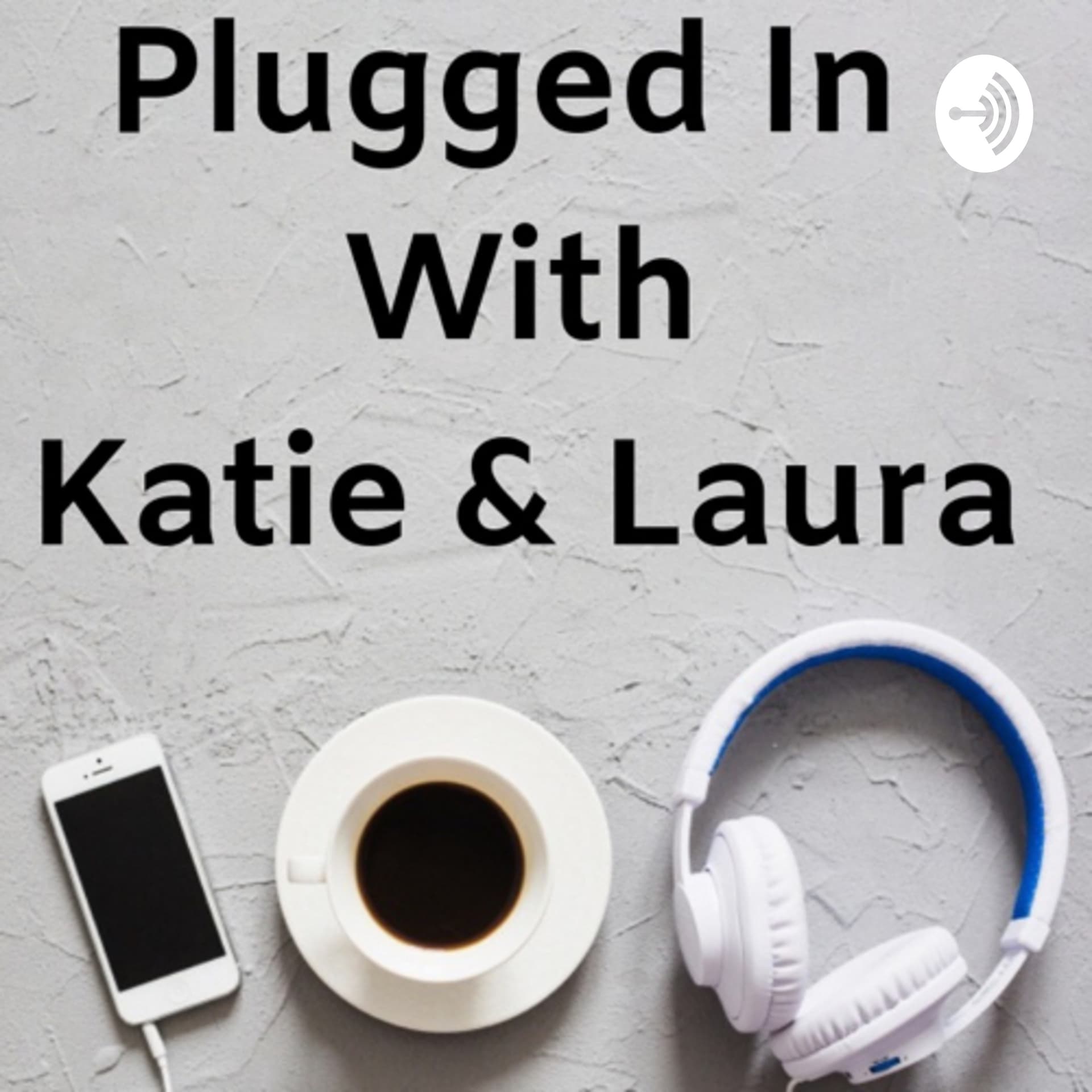 Plugged in with Katie and Laura - Podcasts