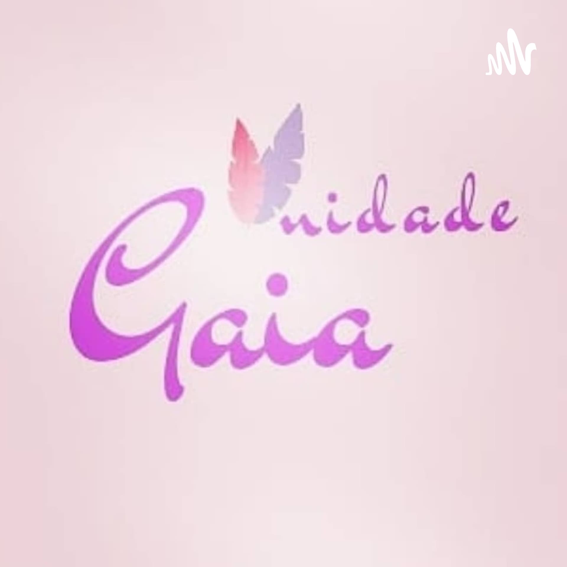 Unidade Gaia - Portal de amor incondicional - Podcasts