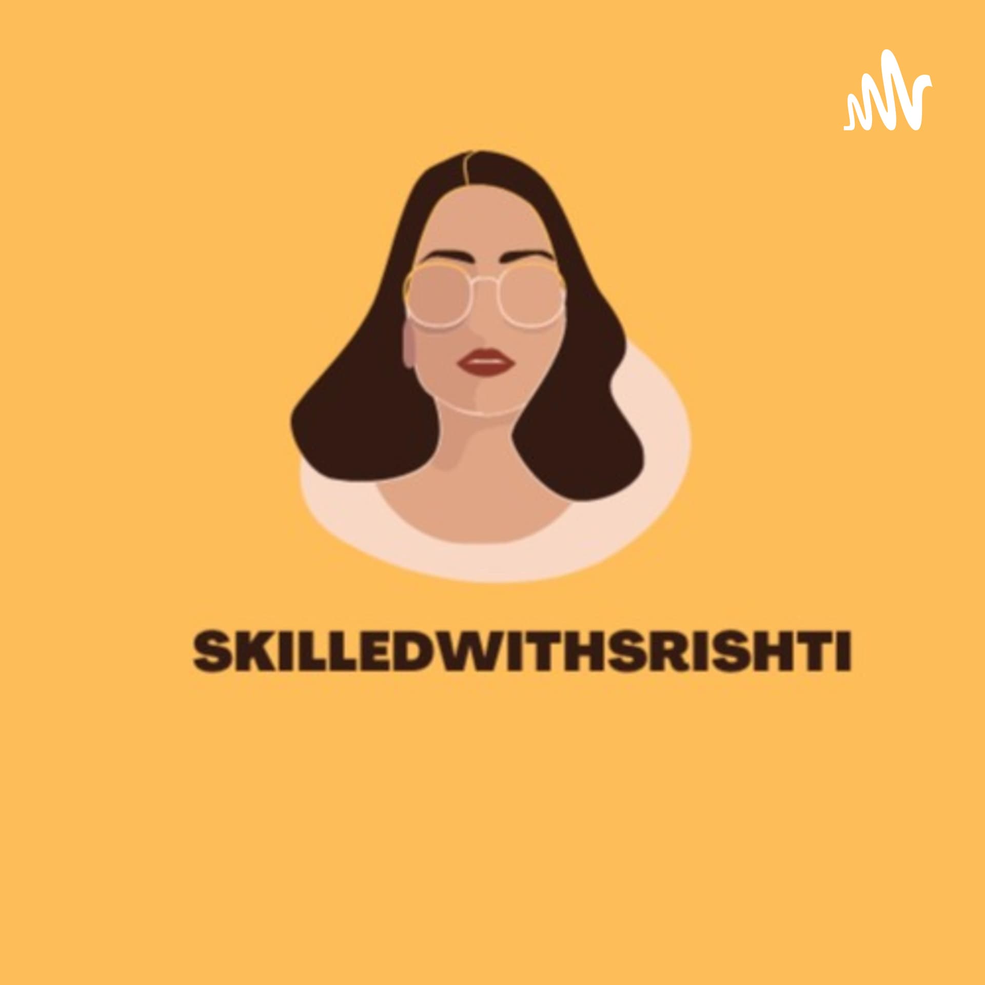 SkilledwithSrishti Podcast - Podcasts
