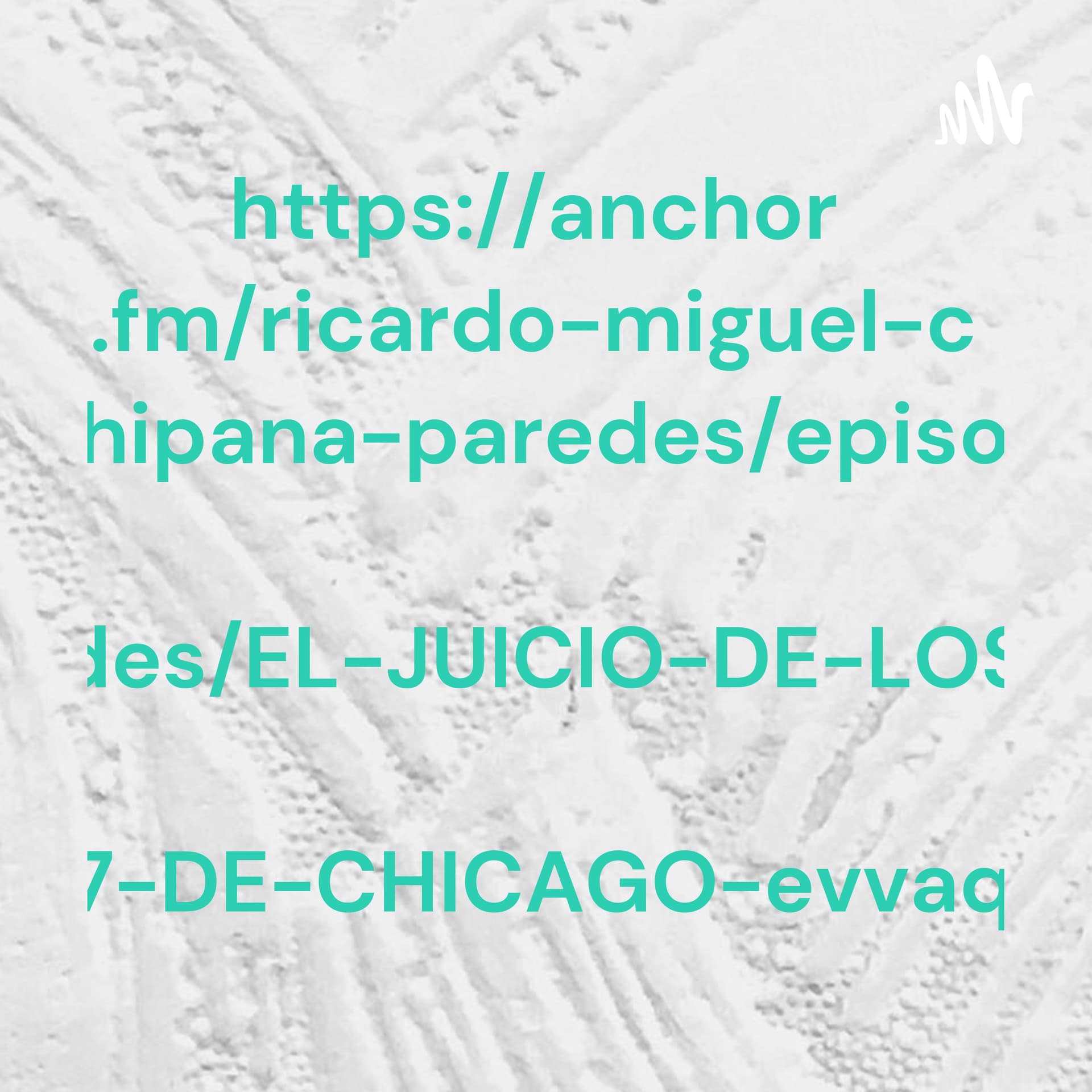 https://anchor.fm/ricardo-miguel-chipana-paredes/episodes/EL-JUICIO-DE-LOS-7-DE-CHICAGO-evvaqg - Podcasts
