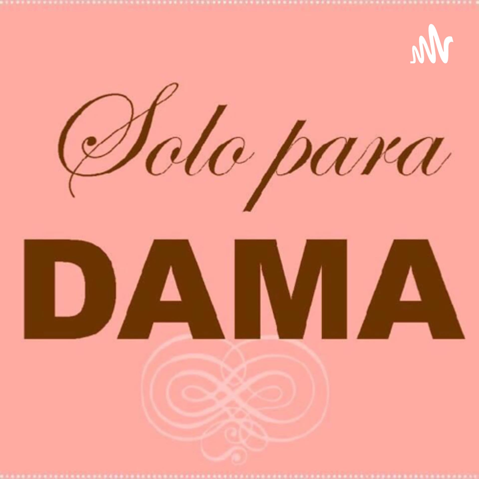 Solo para DAMA - Podcasts