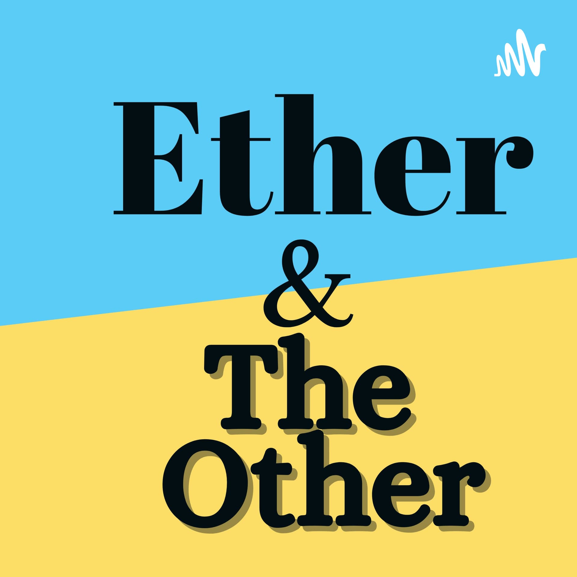 Ether and The Other - Podcasts