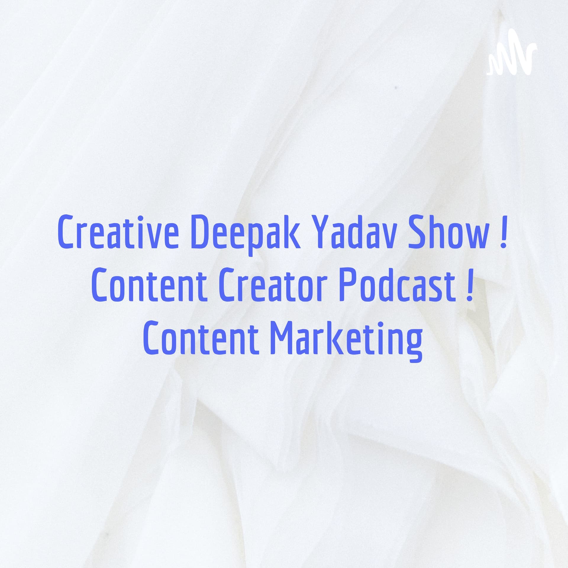 Creative Deepak Yadav Show ! Content Creator Podcast ! Content Marketing - Podcasts