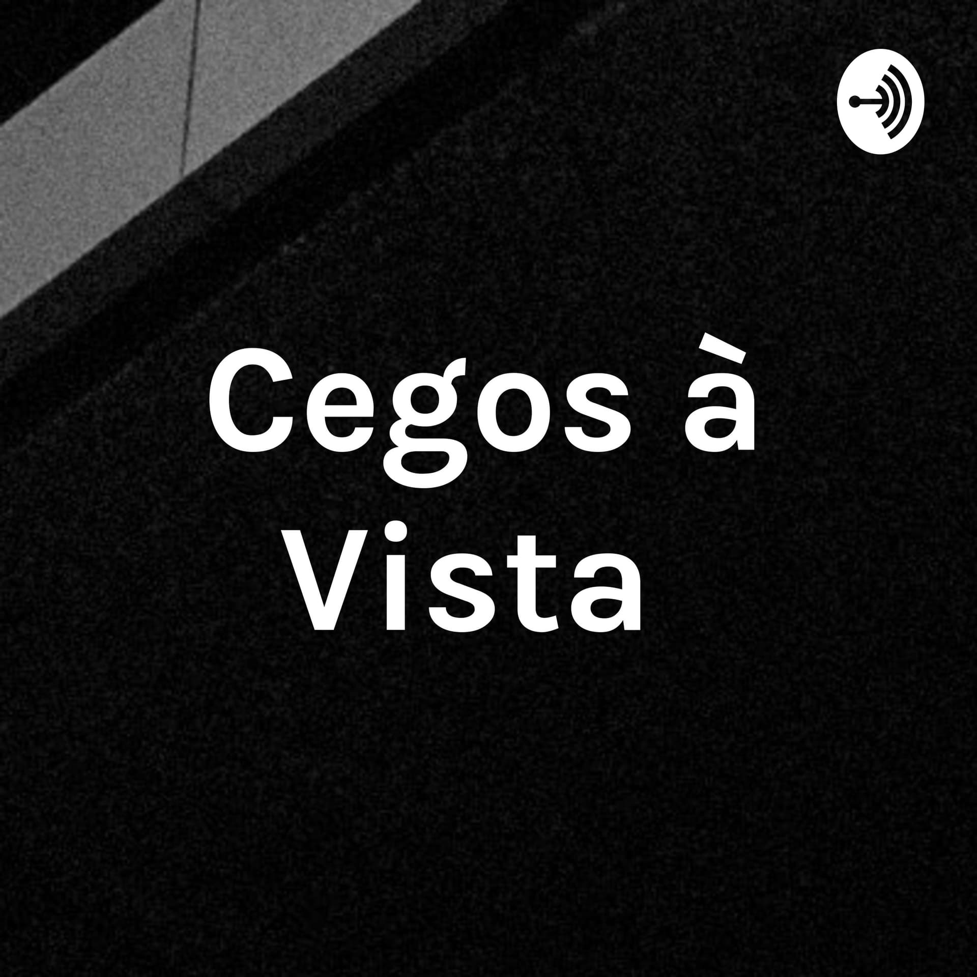 Cegos à Vista - Podcasts