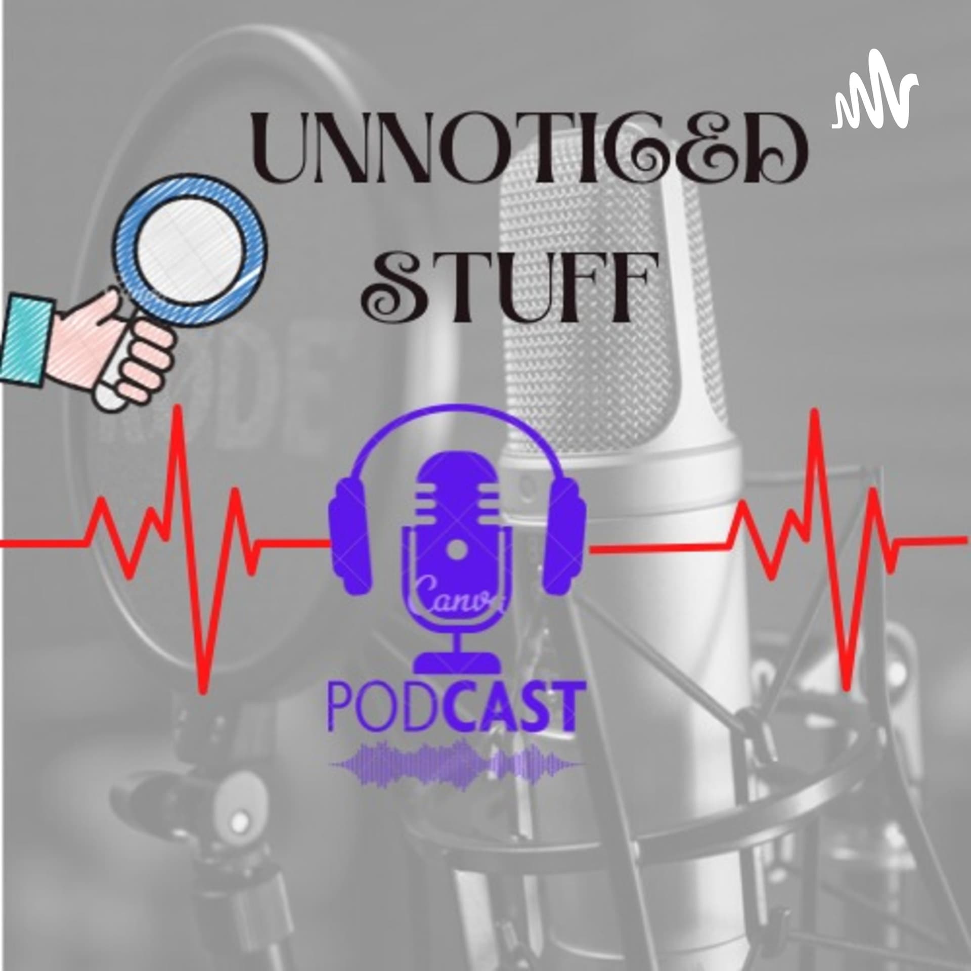 UNNOTICED STUFF - Podcasts
