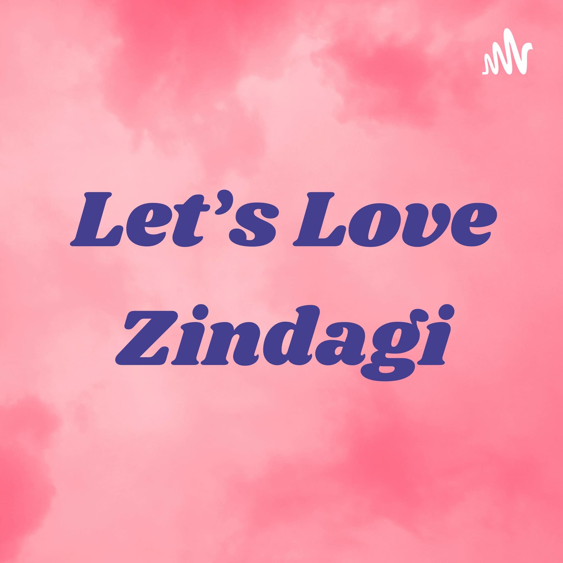 Let’s Love Zindagi - Podcasts
