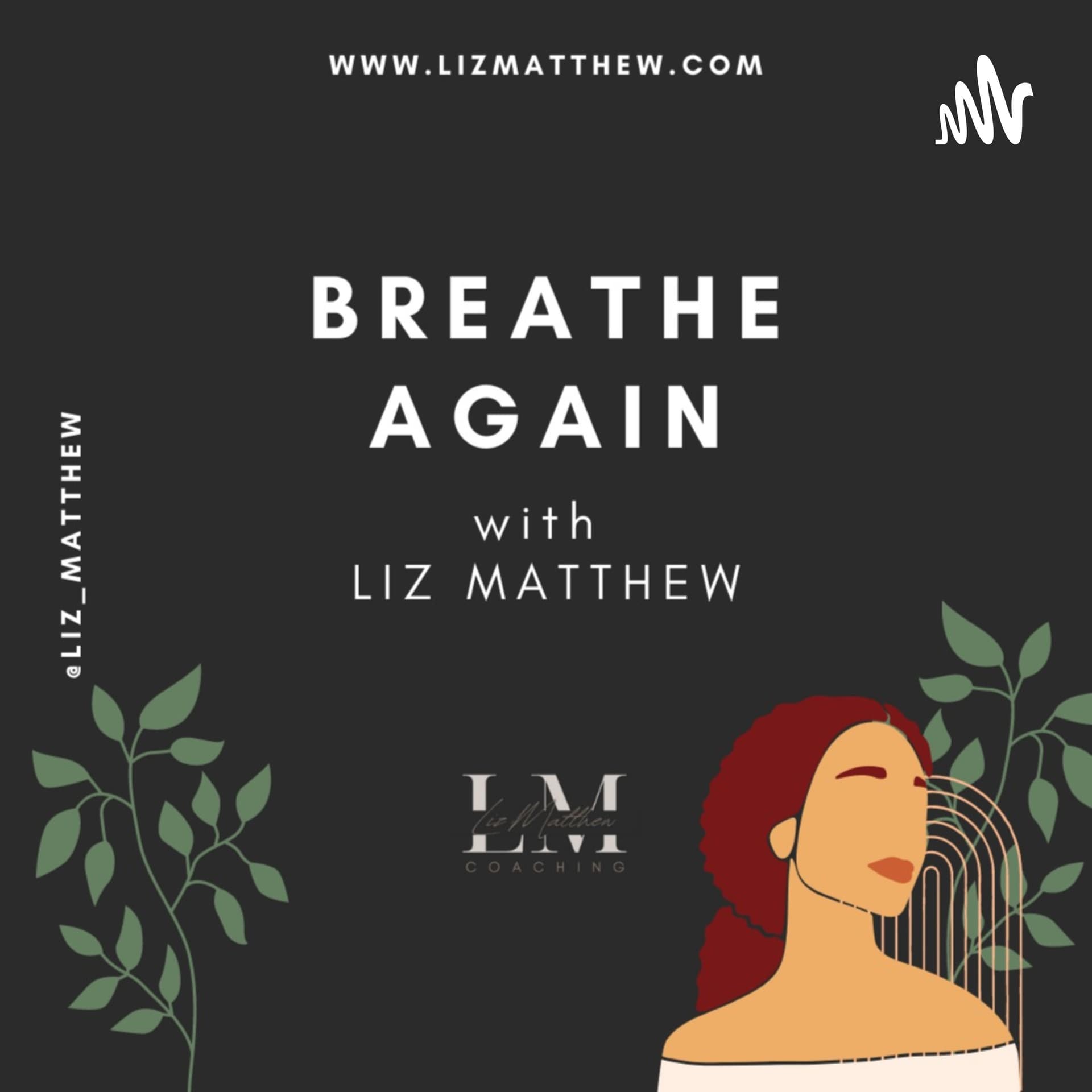 Breathe Again with Liz Matthew - Podcasts