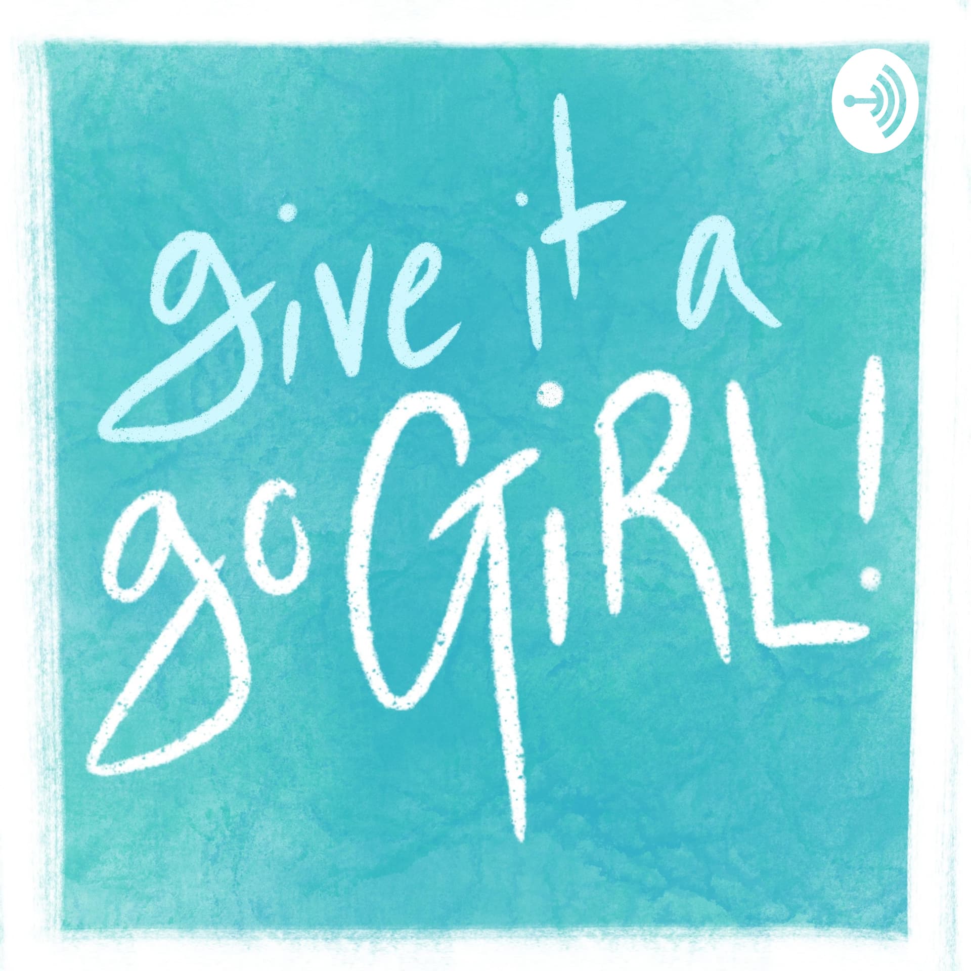 Give It A Go Girl! - Podcasts