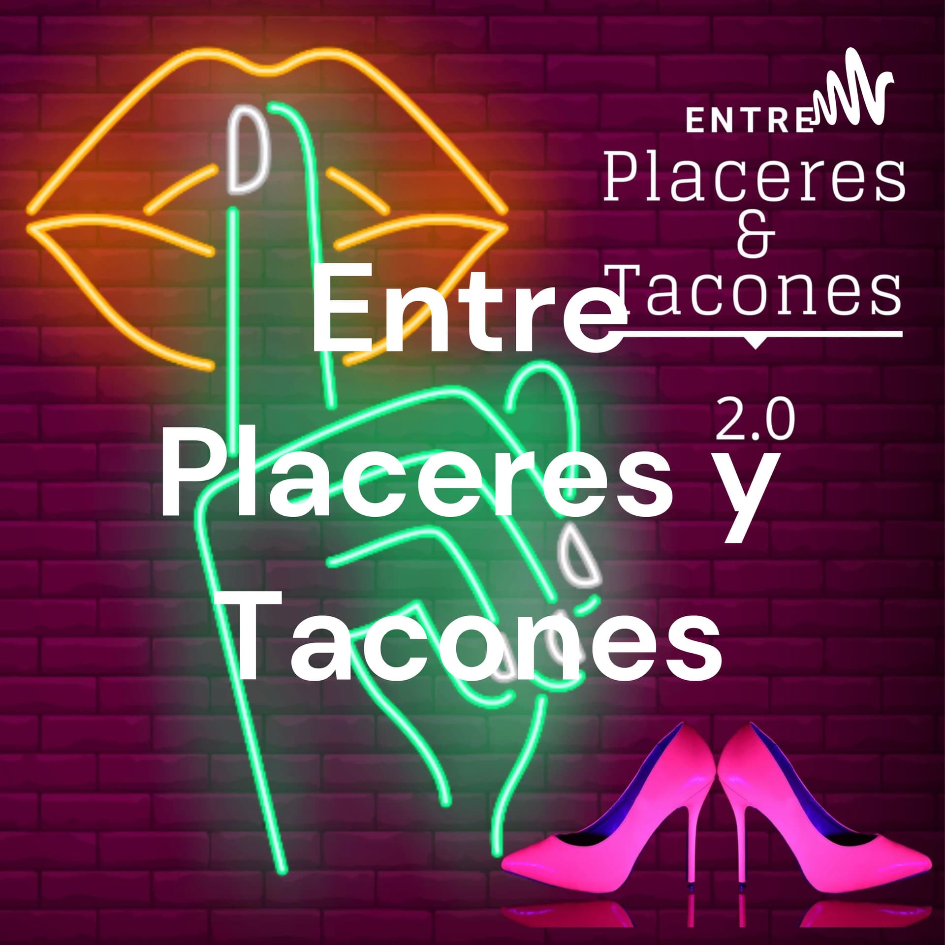 Entre Placeres y Tacones 2.0 - Podcasts