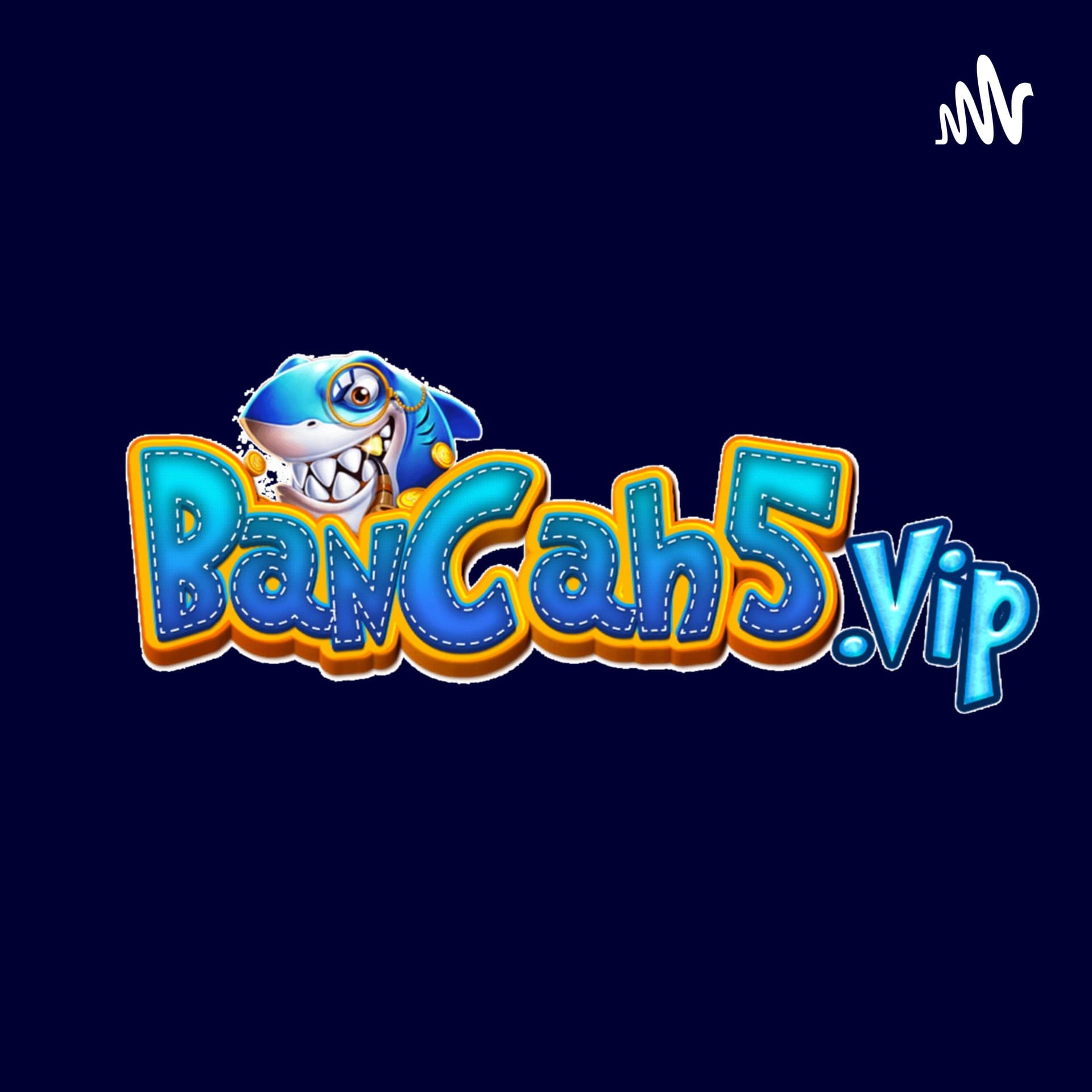 BancaH5 - Game Bắn cá đổi thưởng uy tín top 1 - Podcasts