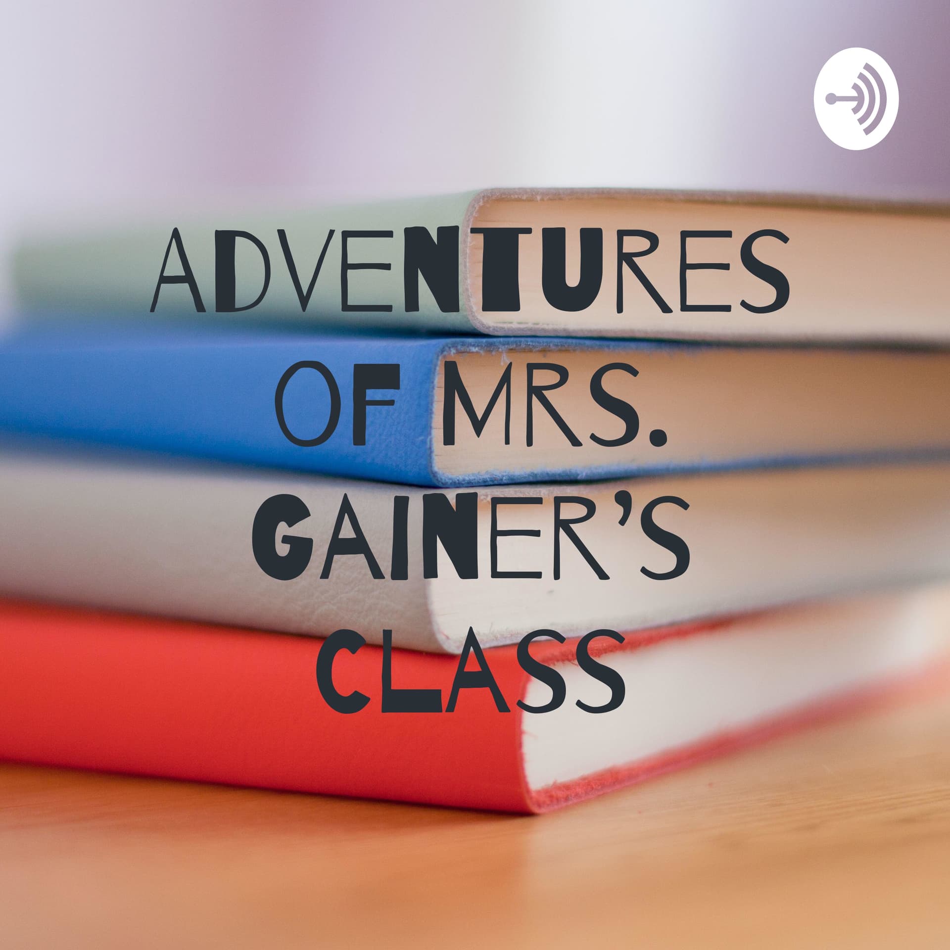 Adventures of Mrs. Gainer's Class - Podcasts