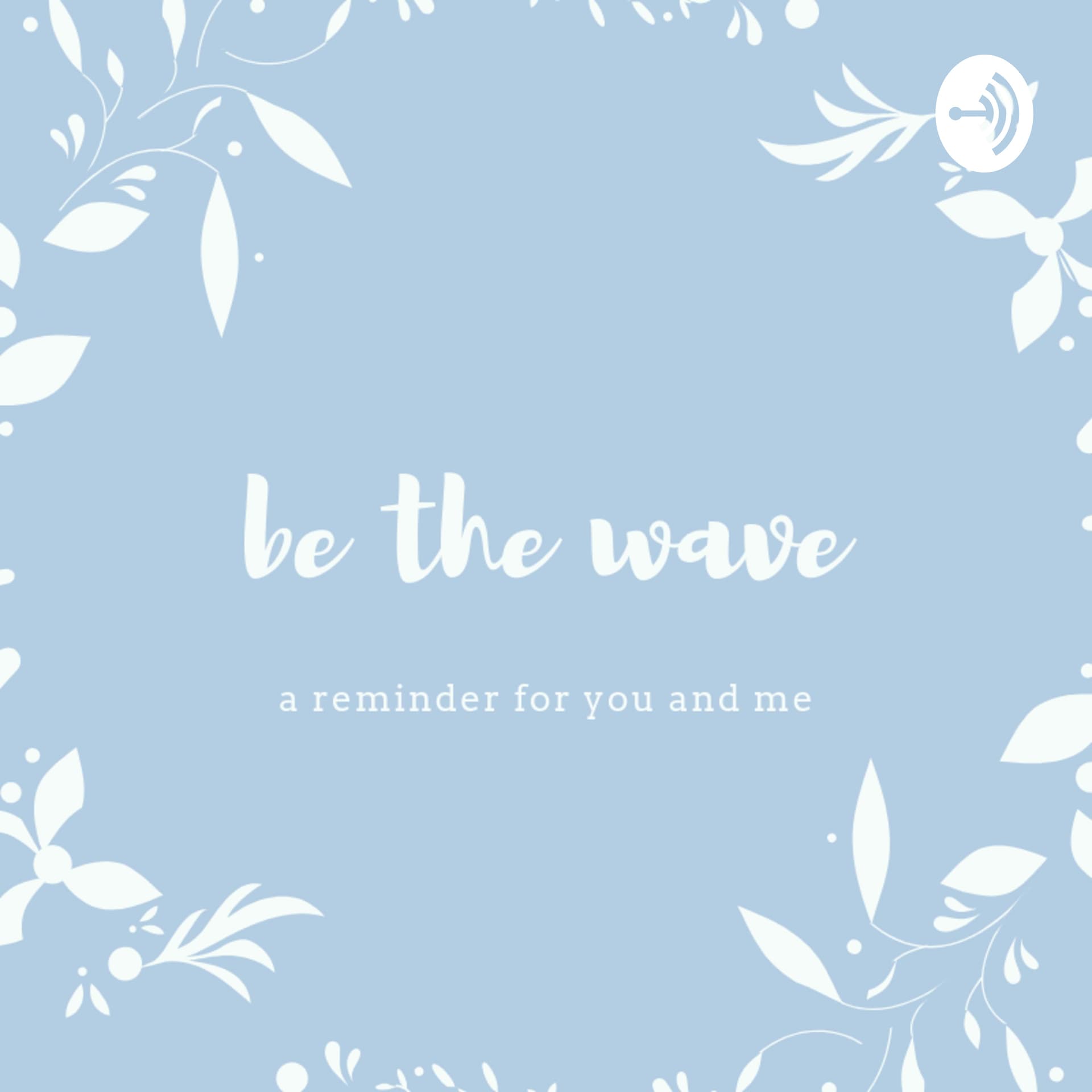 be the wave - Podcasts