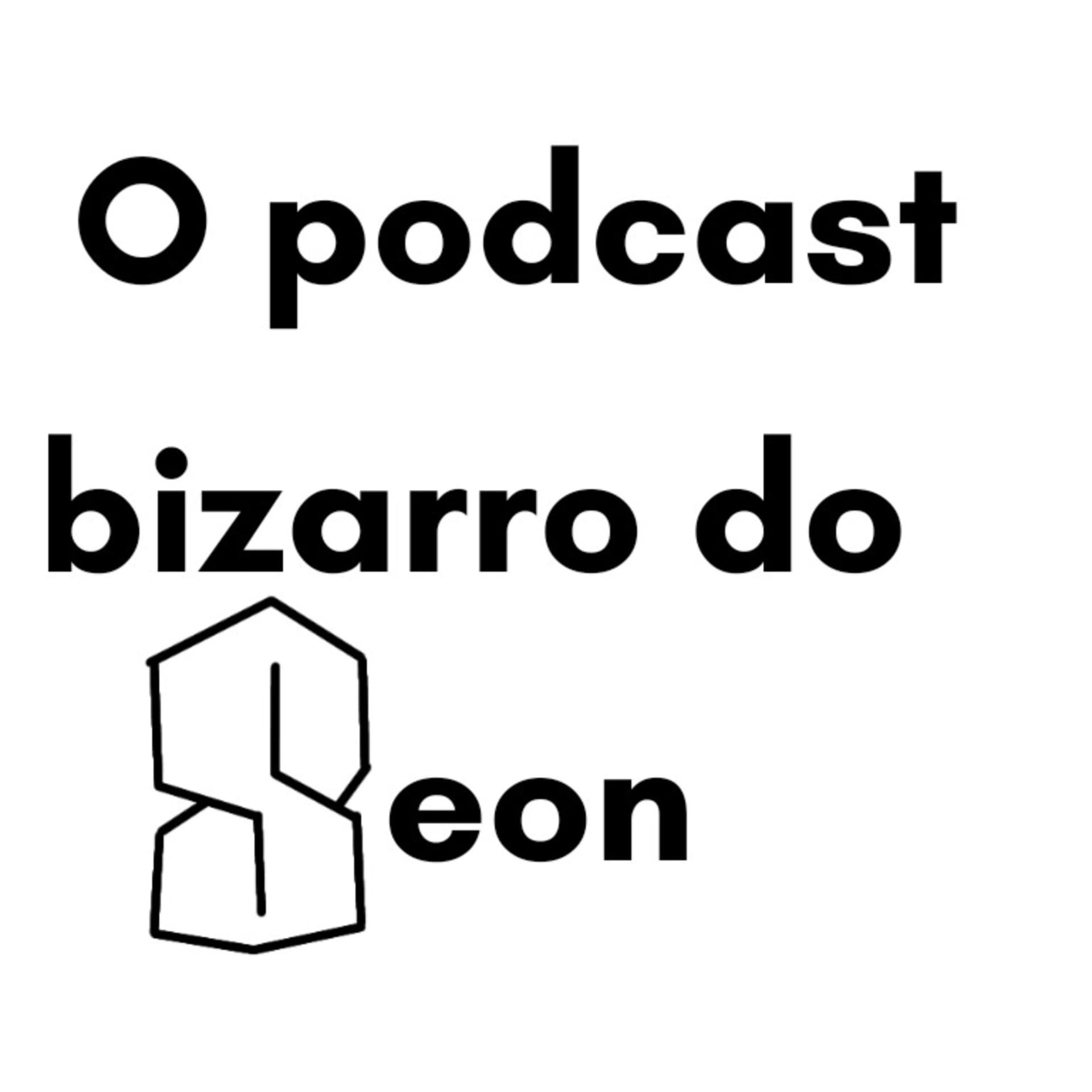 O Podcast Bizarro do Seon