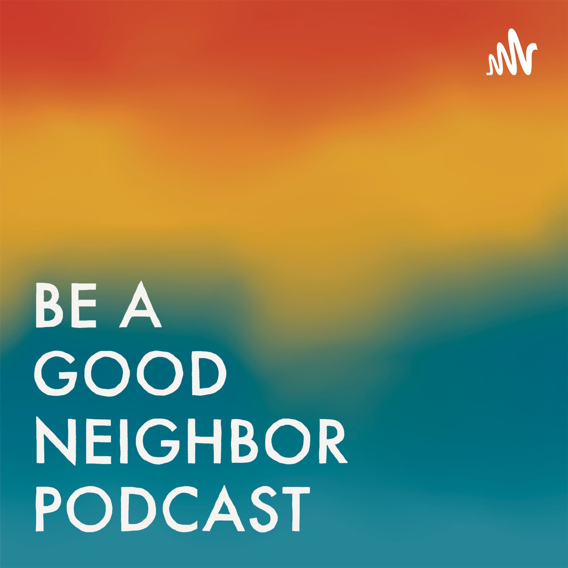 BE A GOOD NEIGHBOR PODCAST - Podcasts