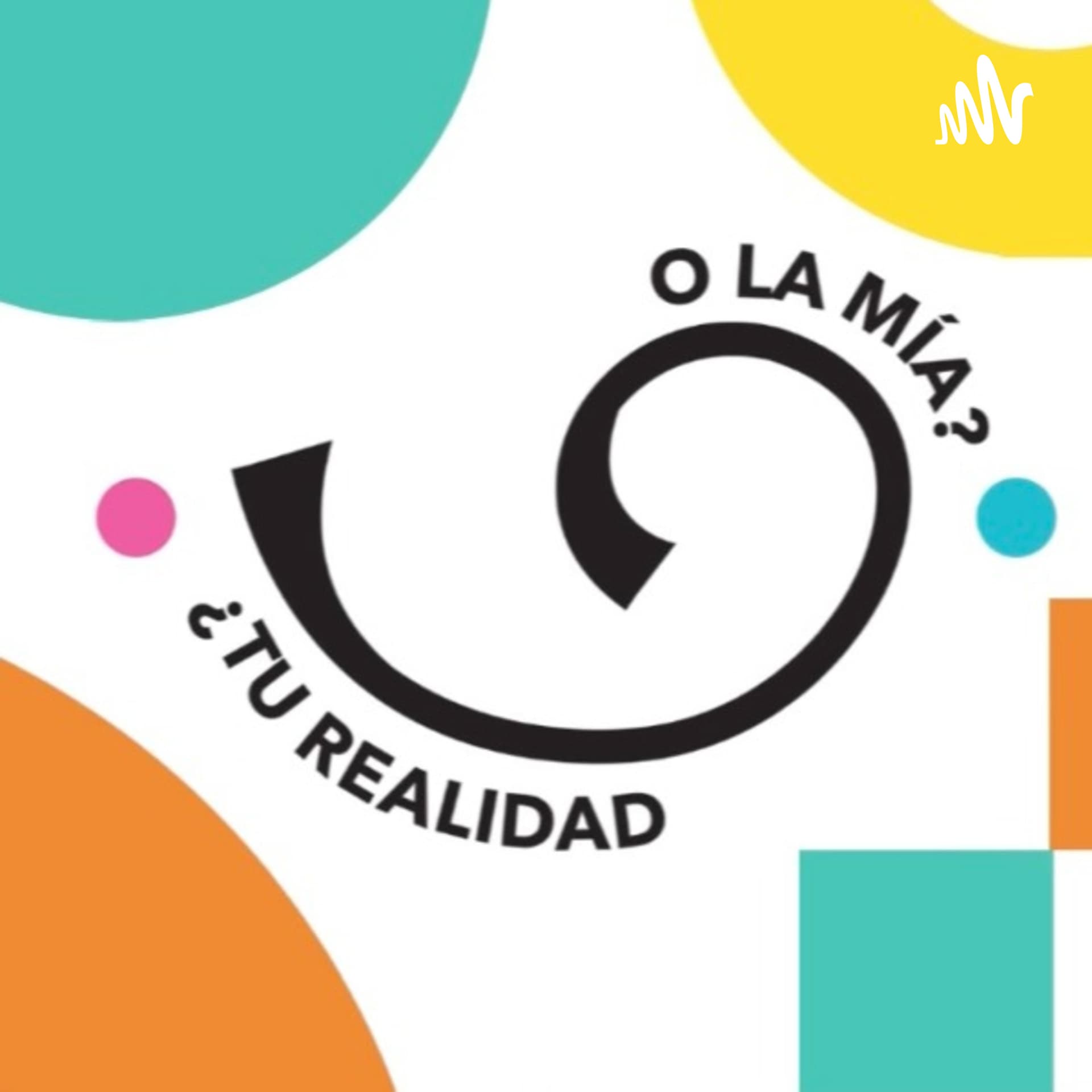 ¿Tu realidad o la mía? - Podcasts