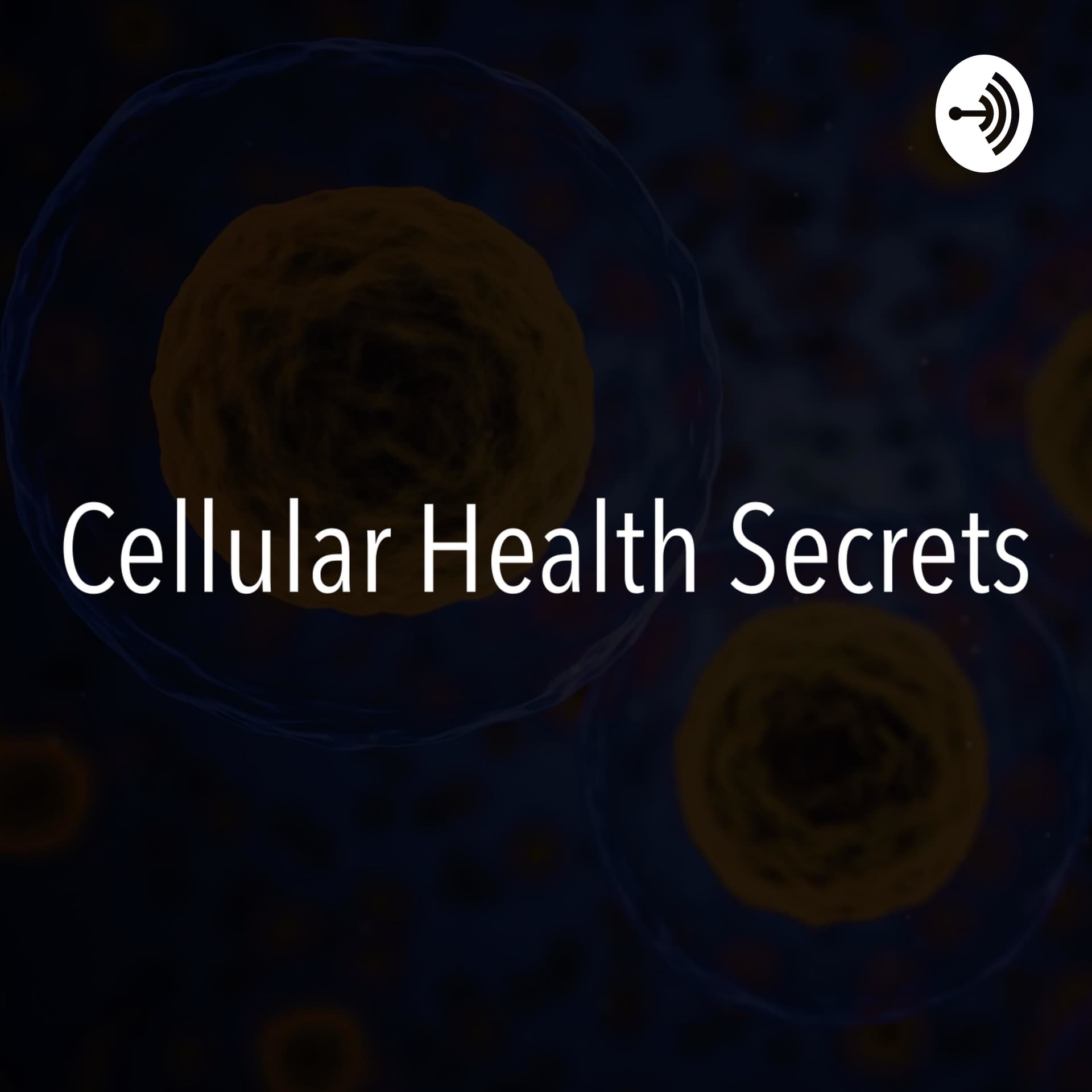 Cellular Health Secrets - Podcasts