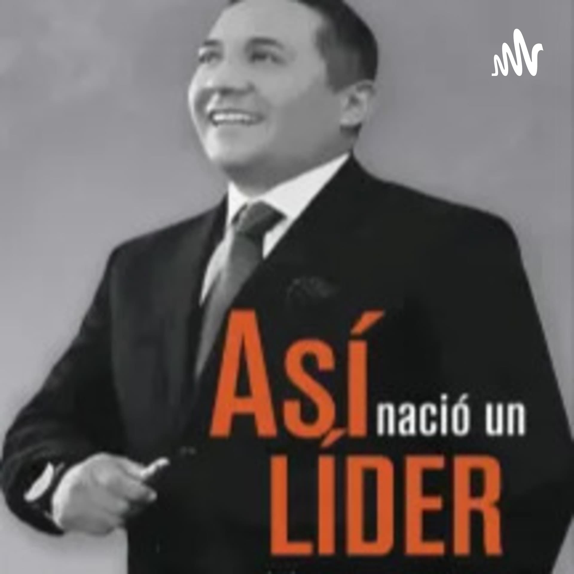 Así Nació Un Líder - Podcasts