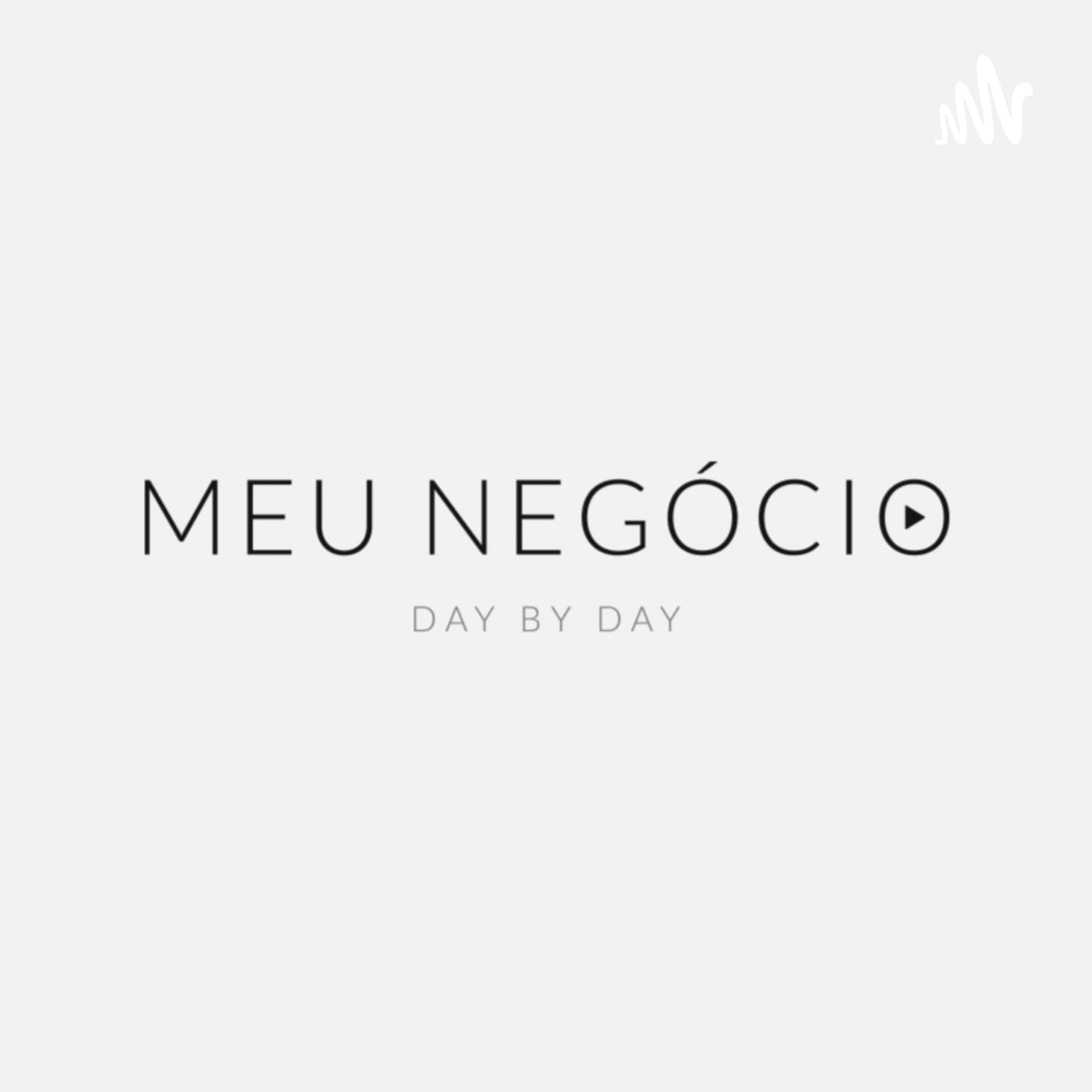 Meu Negócio Day By Day - Podcasts