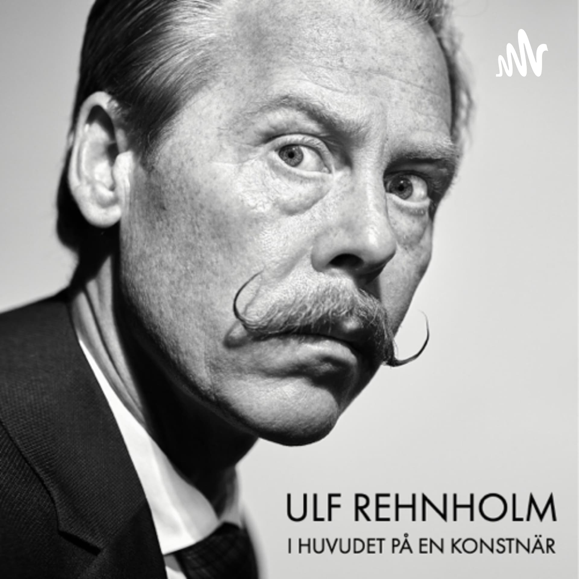 Ulf Rehnholm - I huvudet på en konstnär - Podcasts