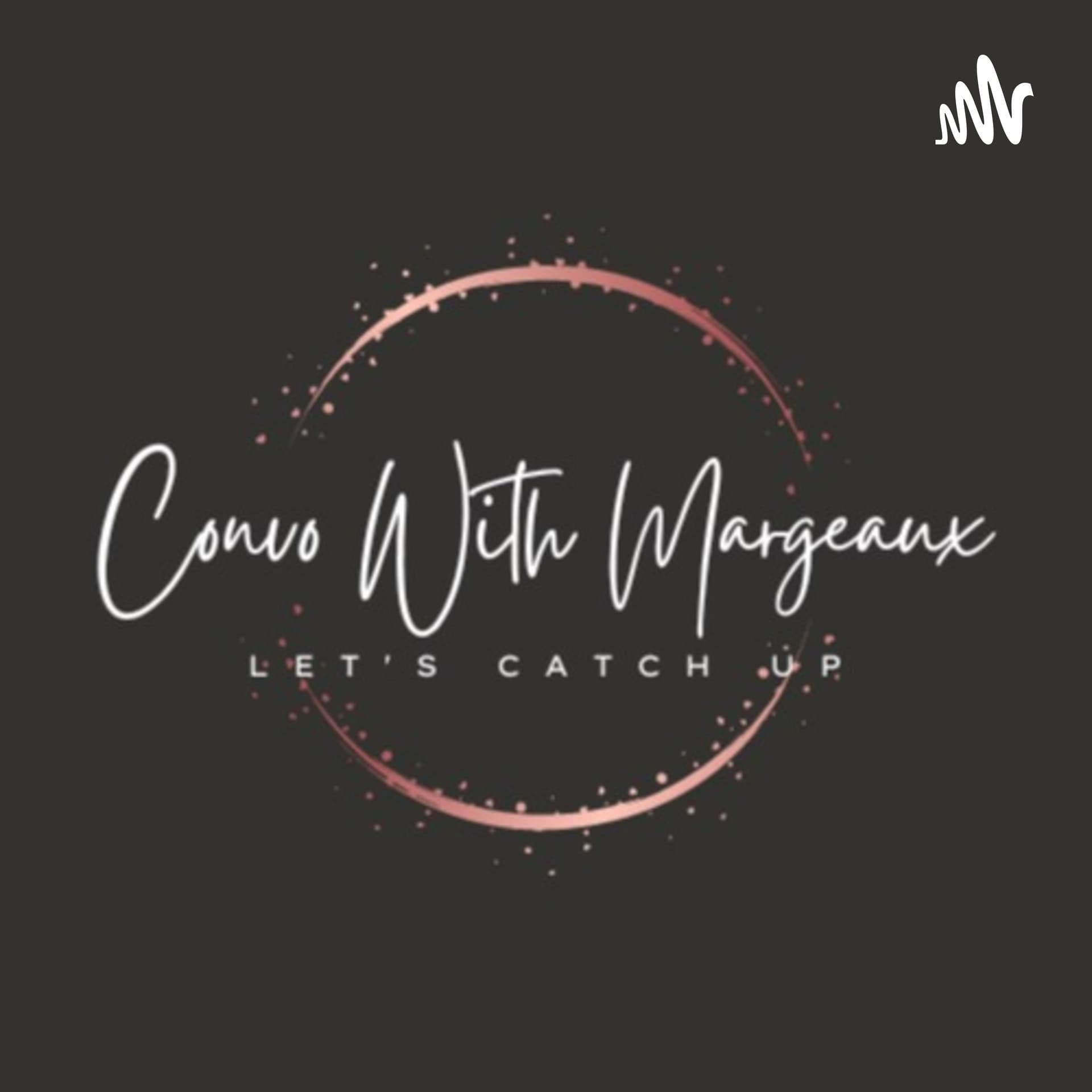 Convo with Margeaux - Podcasts