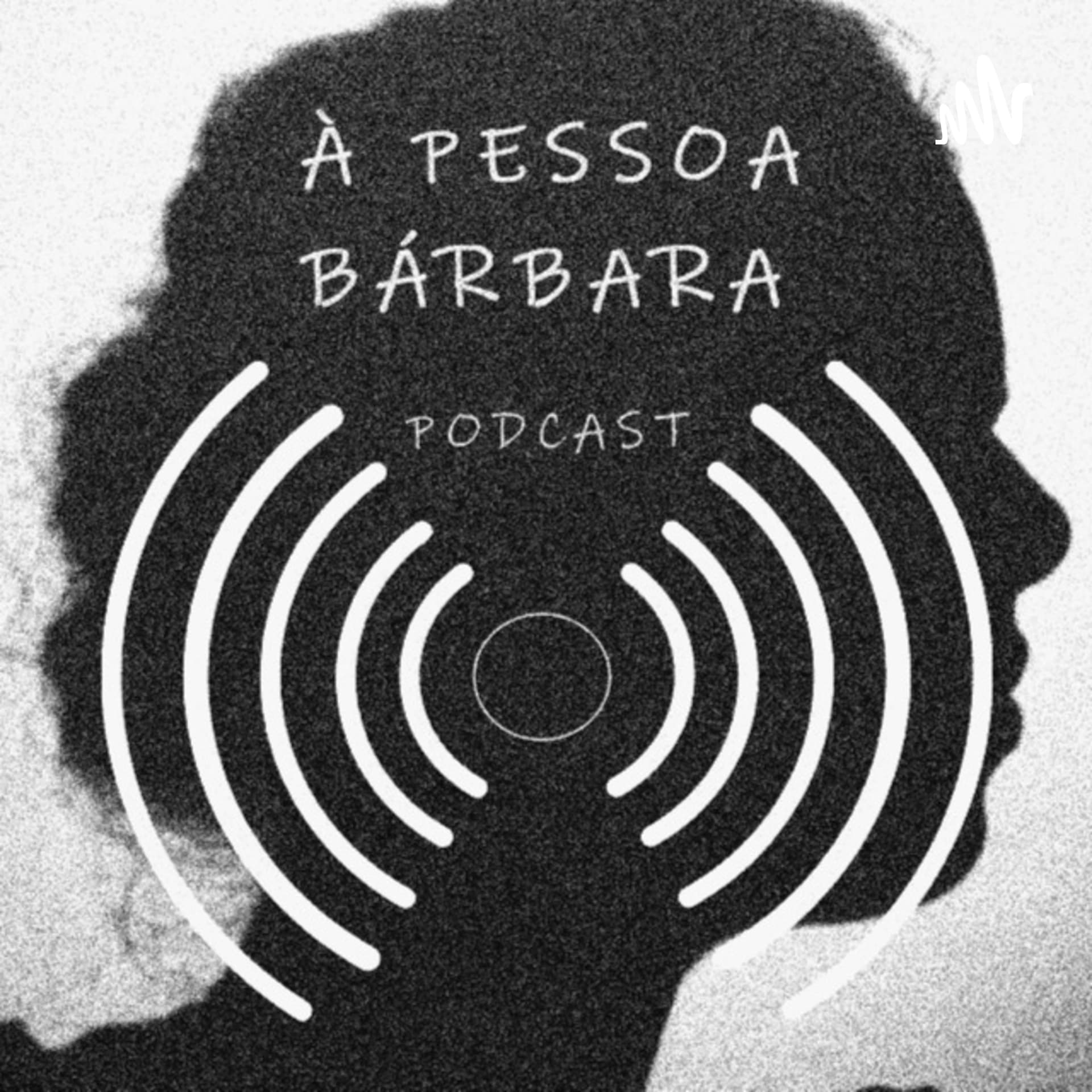 À PESSOA BÁRBARA - Podcasts