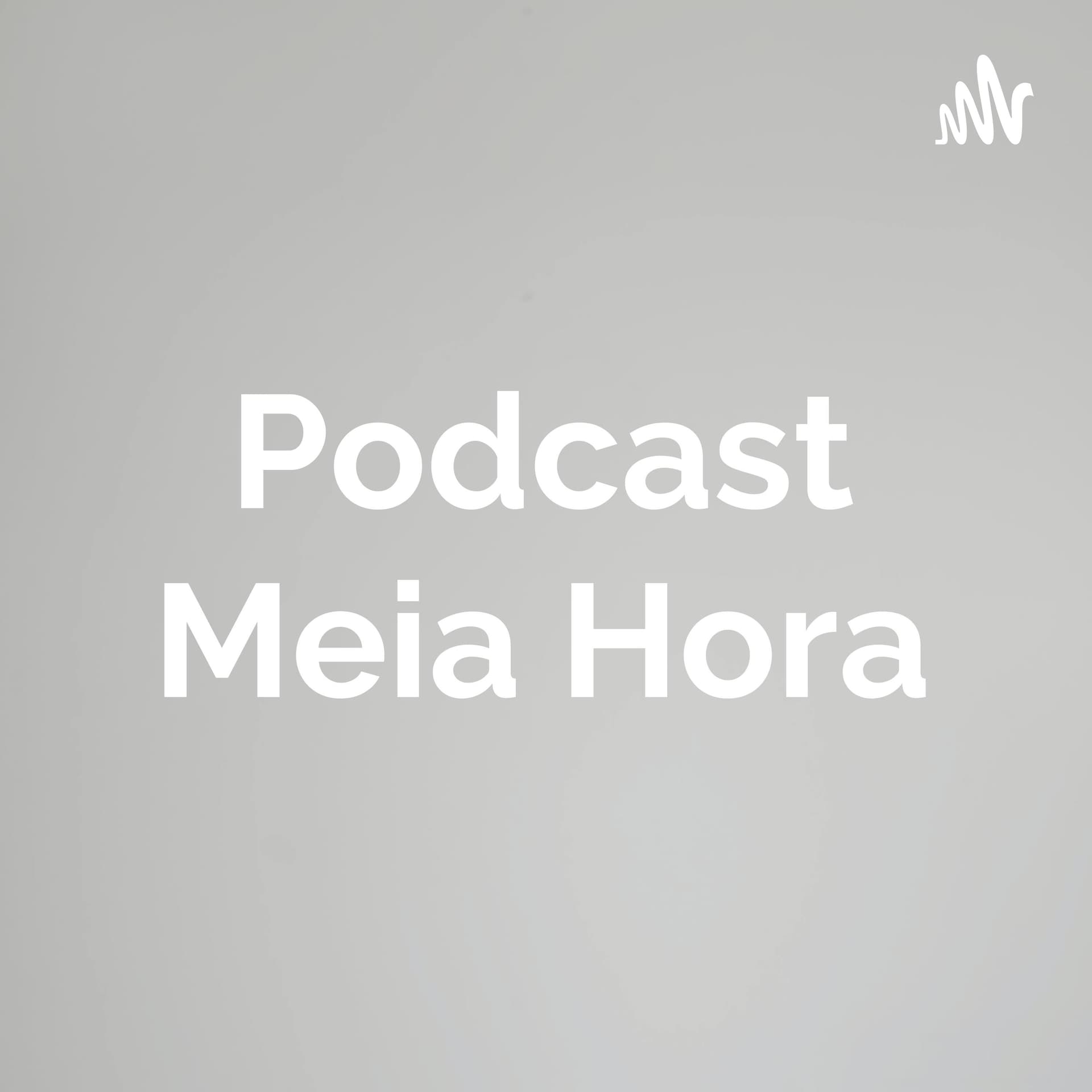 Podcast Meia Hora - Podcasts
