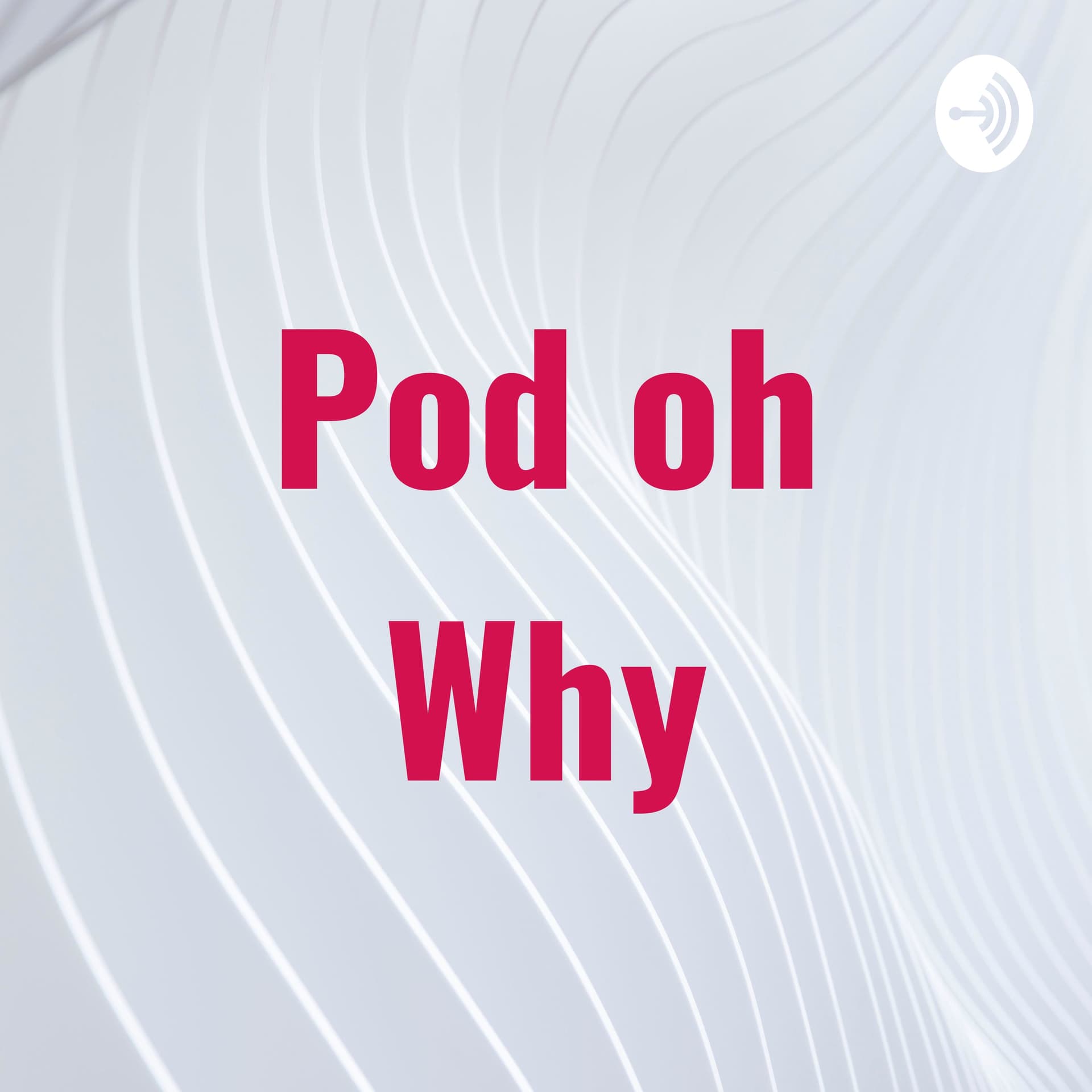 Pod oh Why