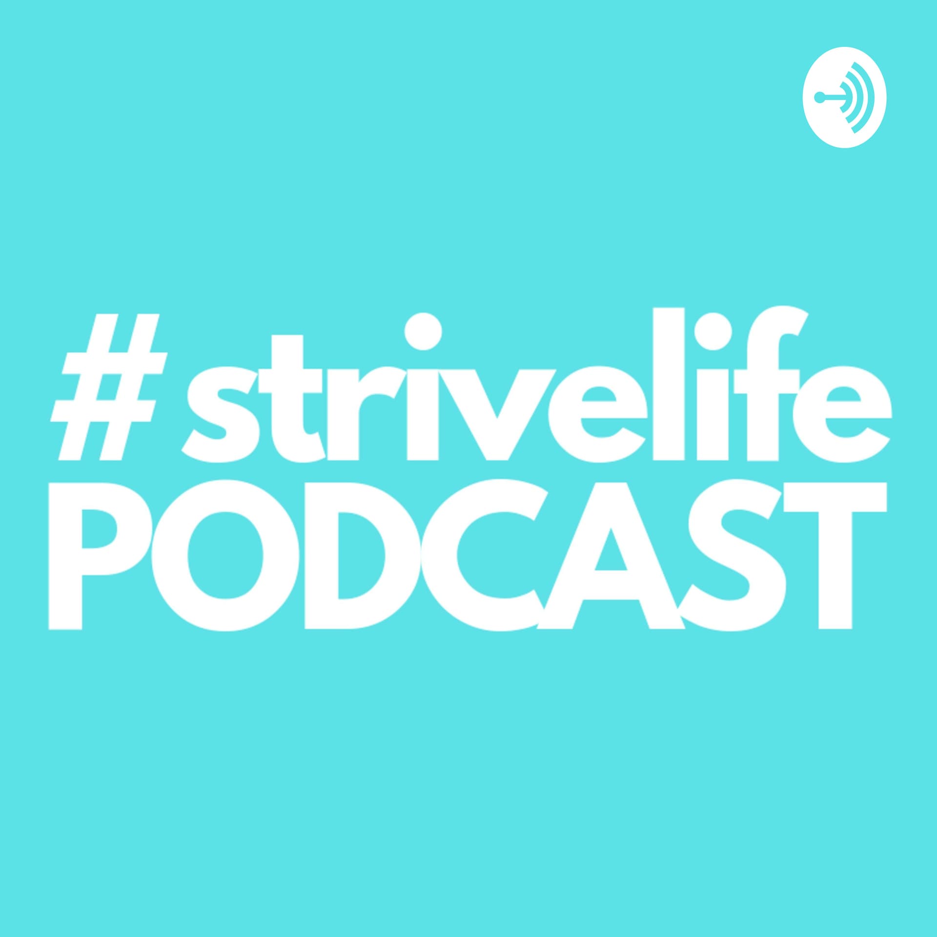 #StriveLife - Podcasts