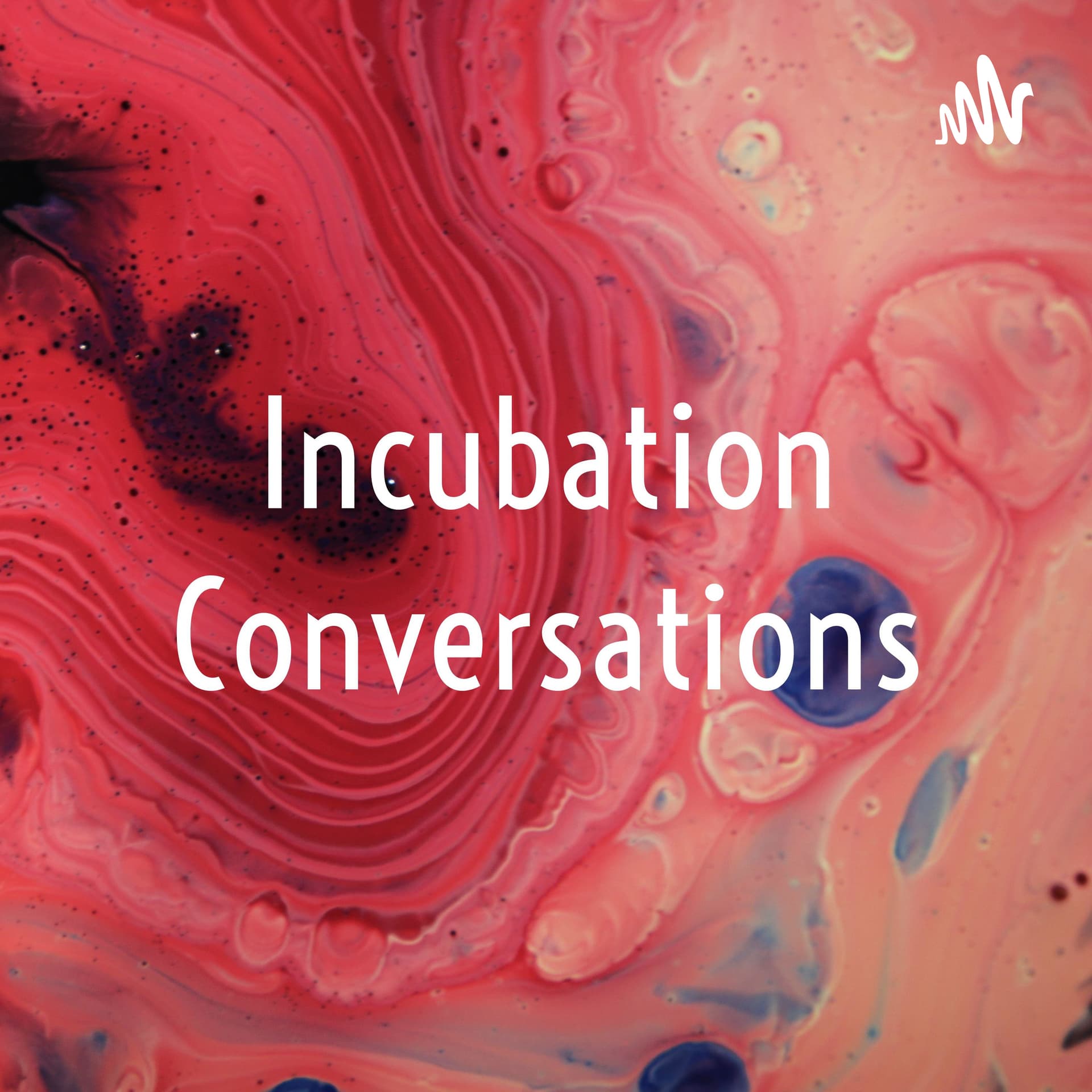 Incubation Conversations - Podcasts