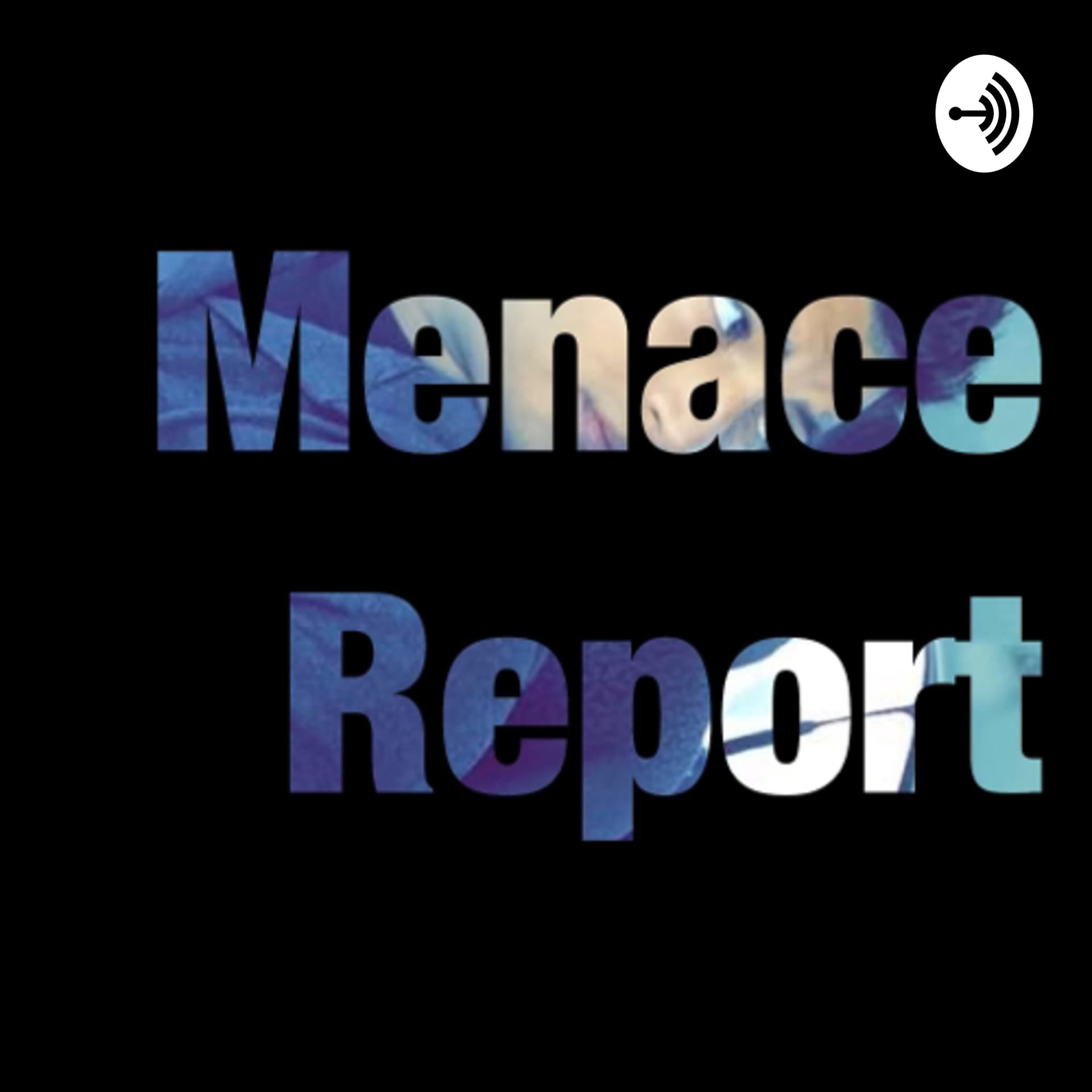Menace Report - Podcasts