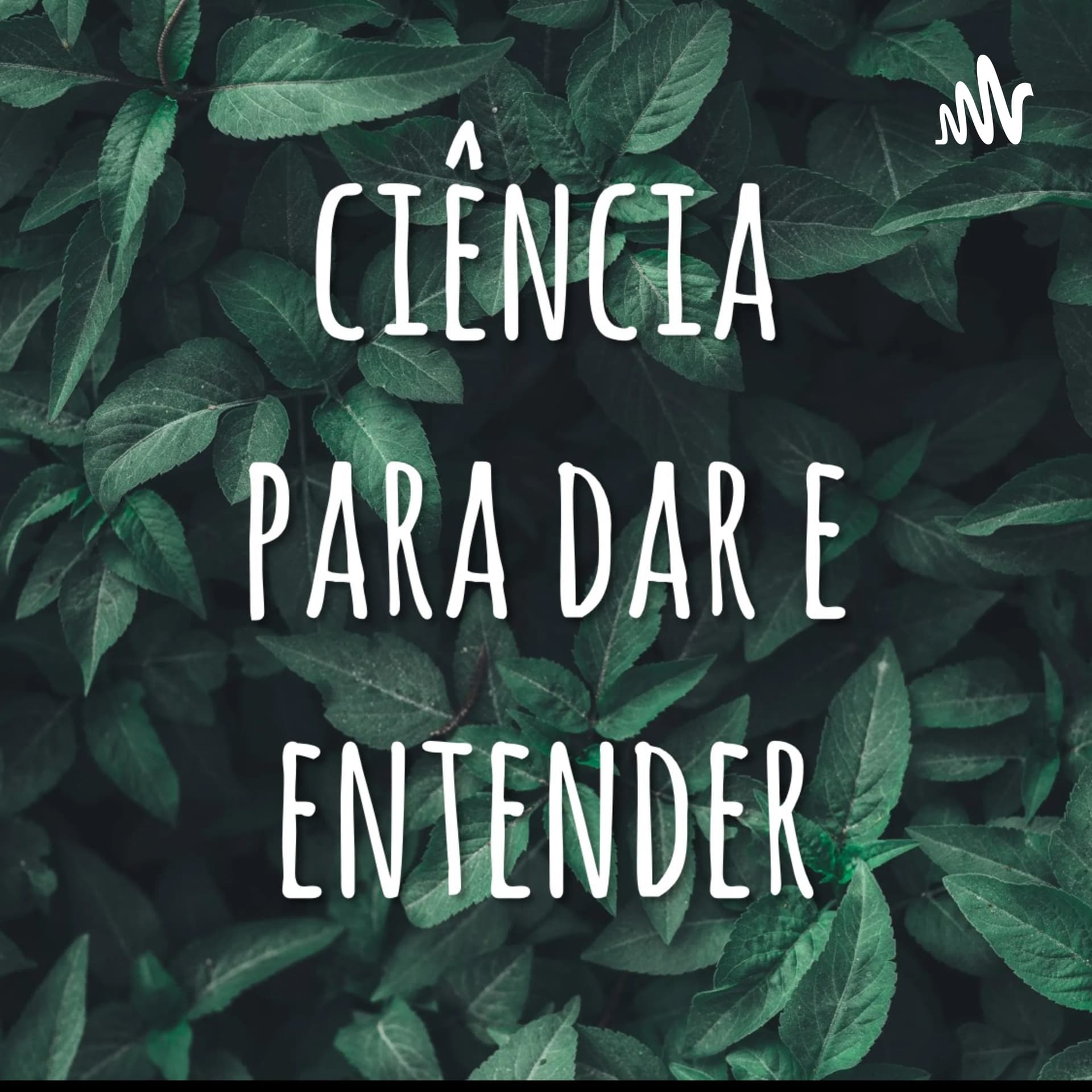Ciência para dar e entender - Podcasts