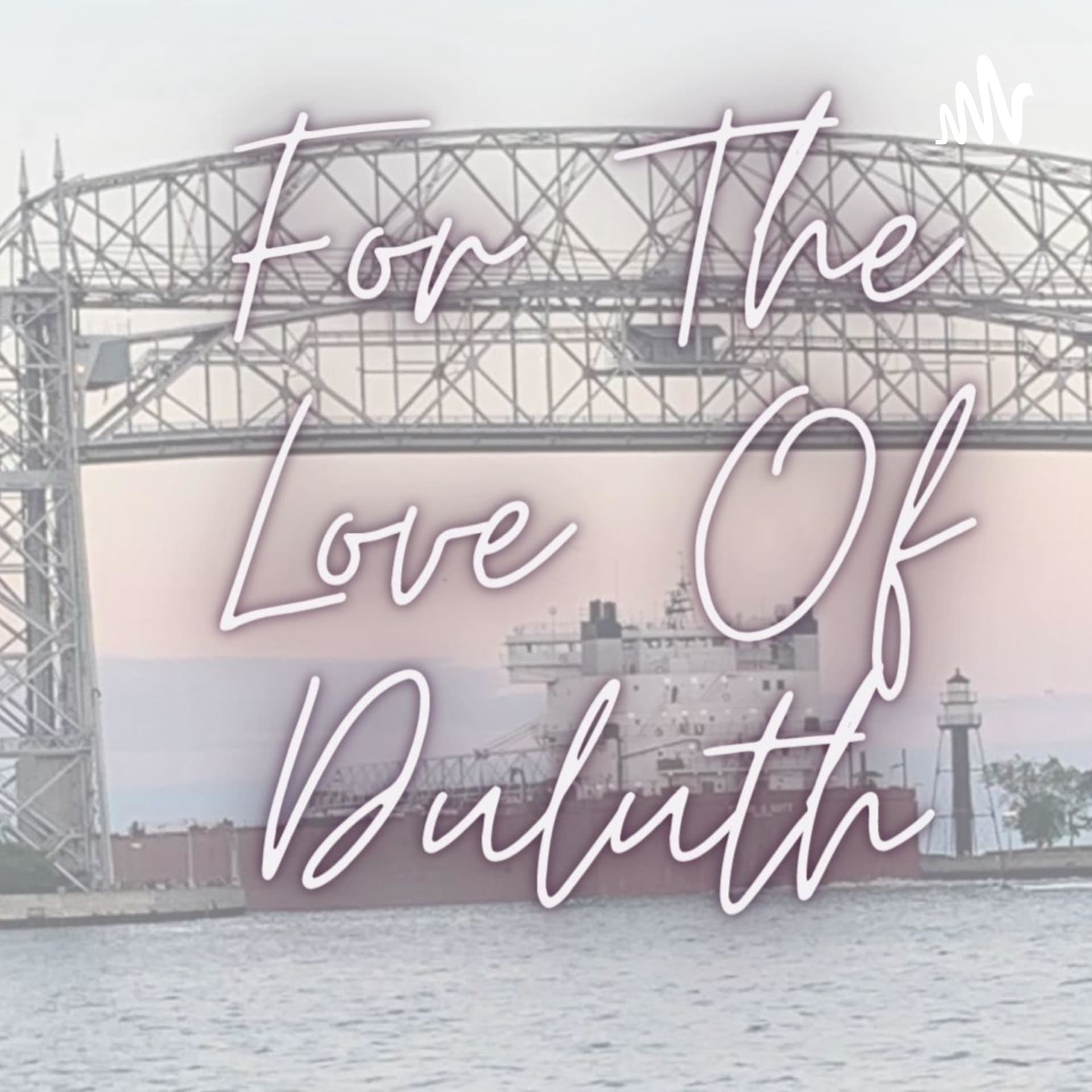 For The Love Of Duluth - Podcasts