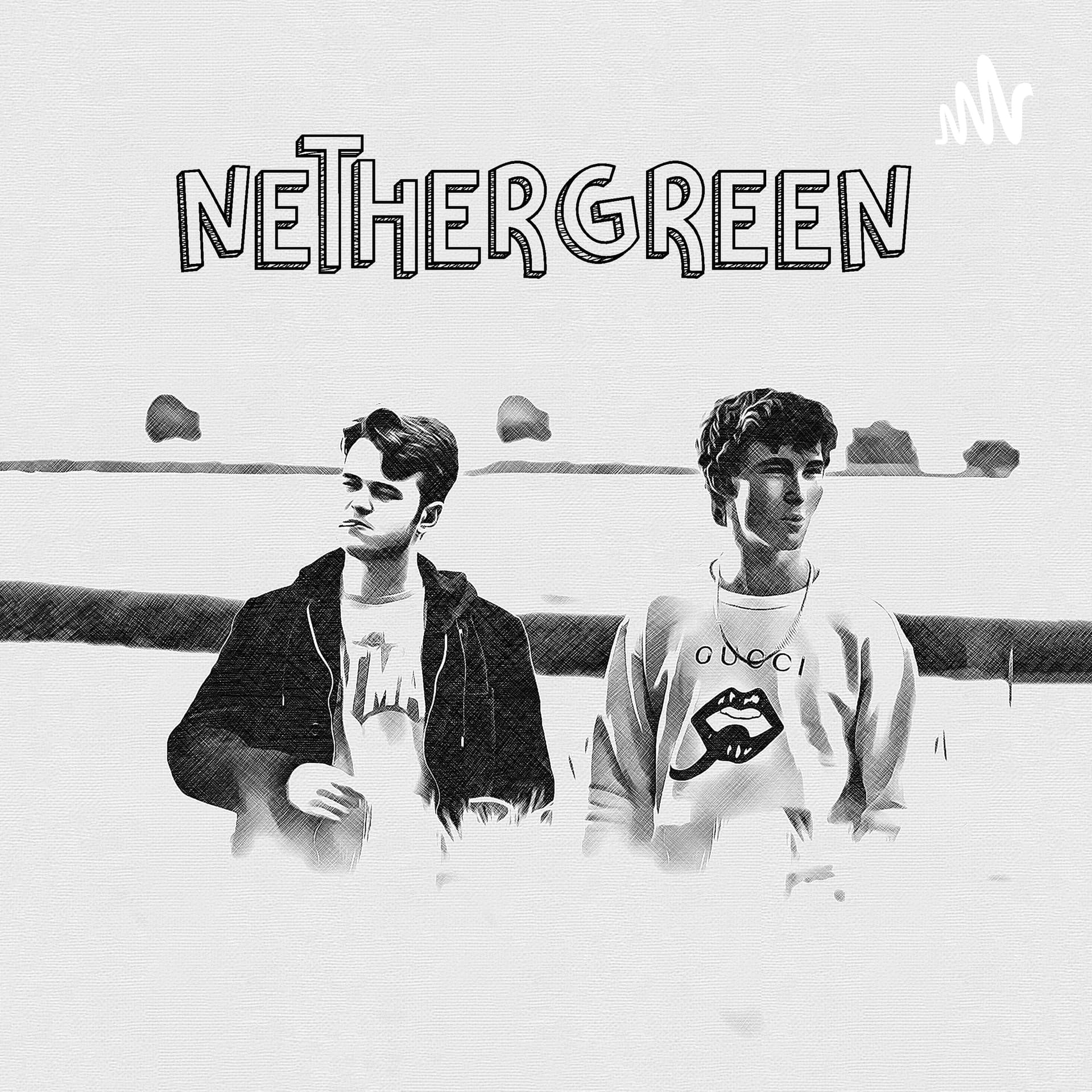 Nethergreen - Podcasts