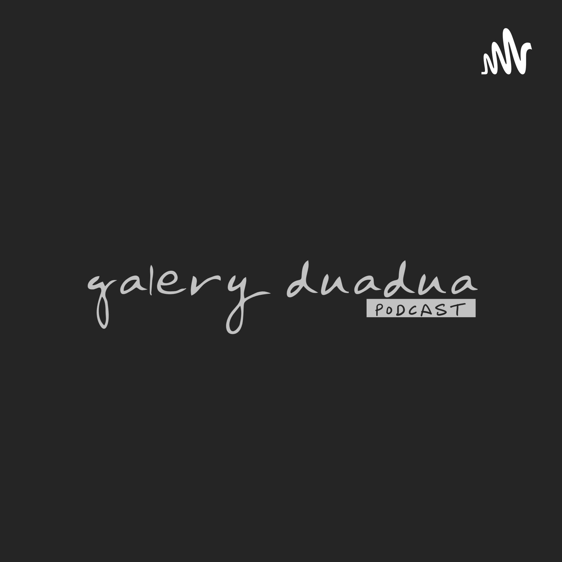 Galery Duadua - Podcasts